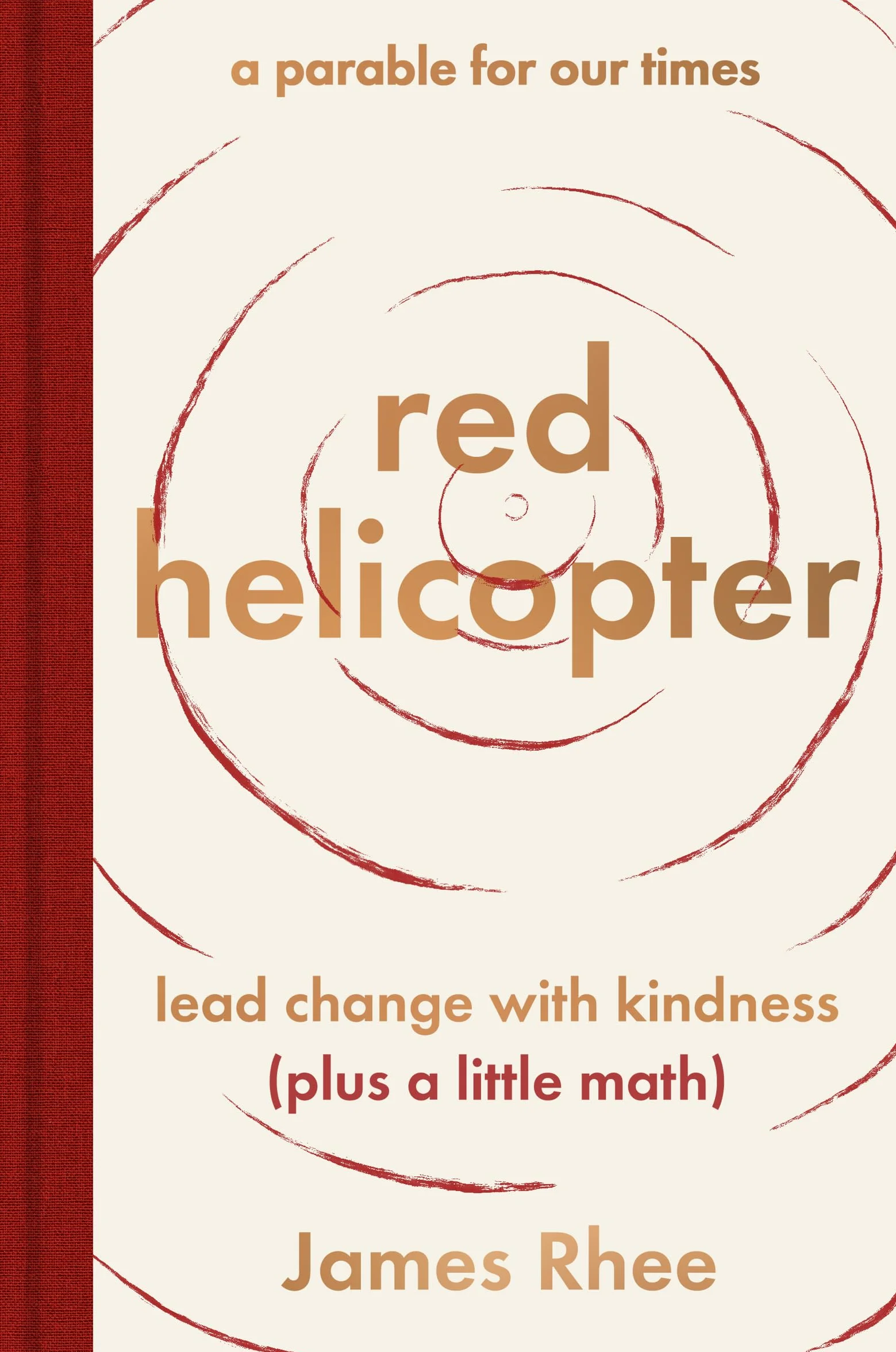 Red Helicopter--A Parable for Our Times: Lead Change with Kindness (Plus a Little Math)