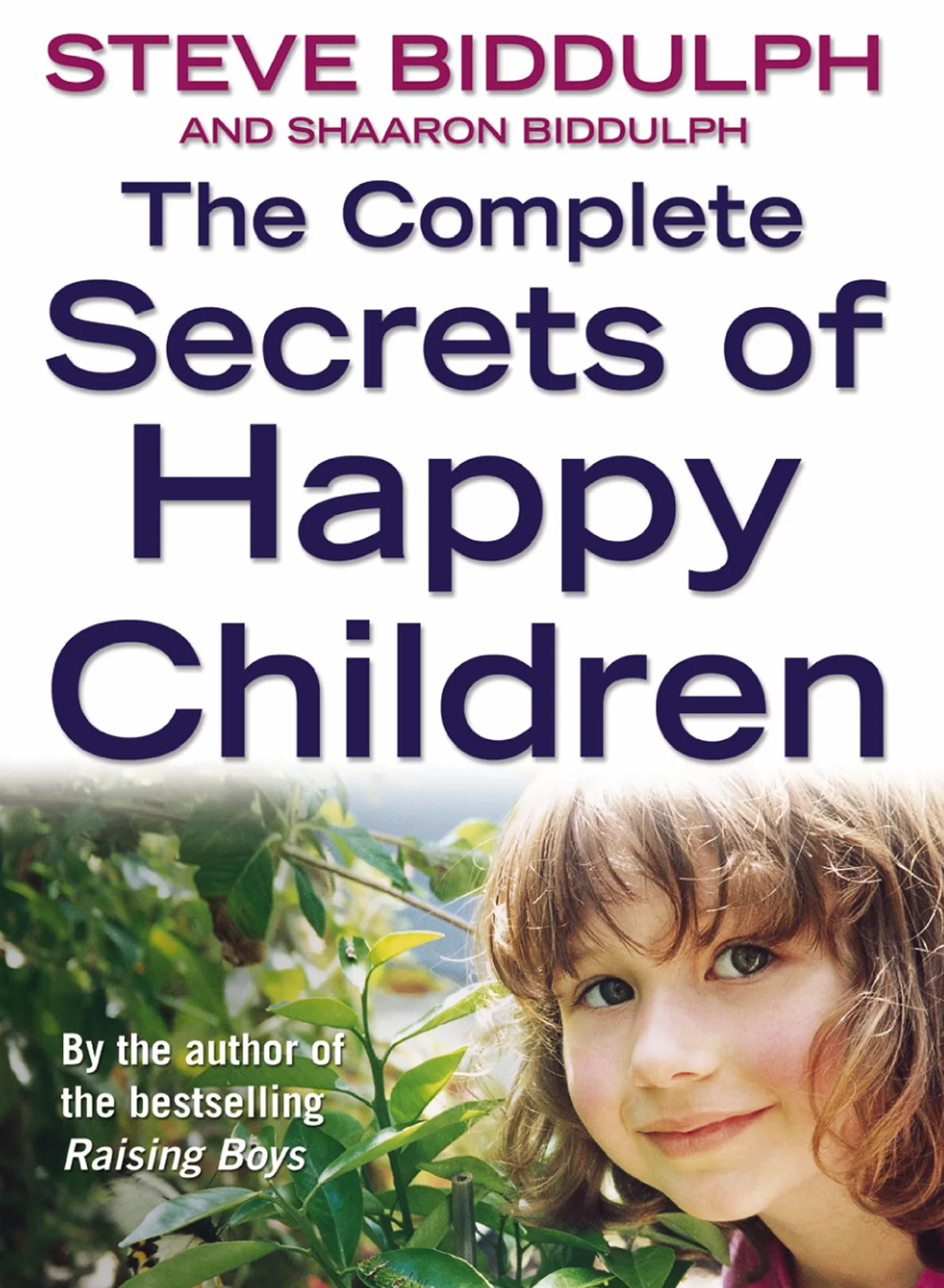 The Complete Secrets of Happy Children: A Trusted Parenting Guide to Nurturing Self-Esteem and Responsibility in Every Child