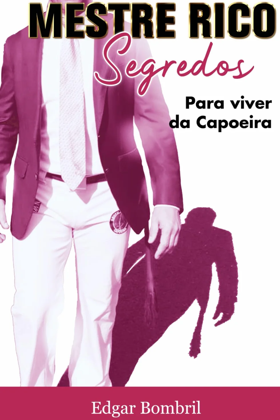 Mestre Rico Segredos: Para viver de Capoeira