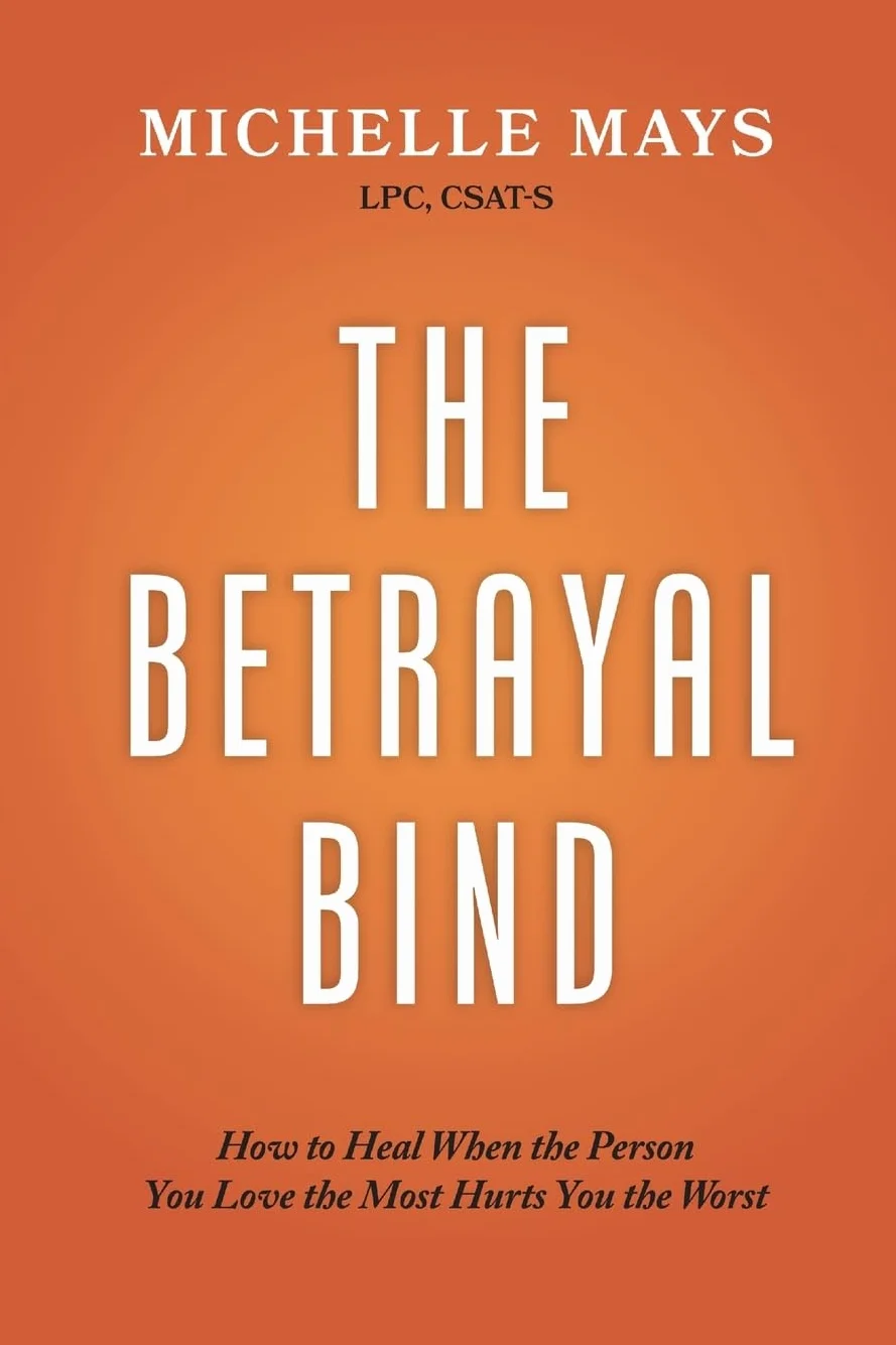 The Betrayal Bind: How to Heal When the Person You Love the Most Hurts You the Worst