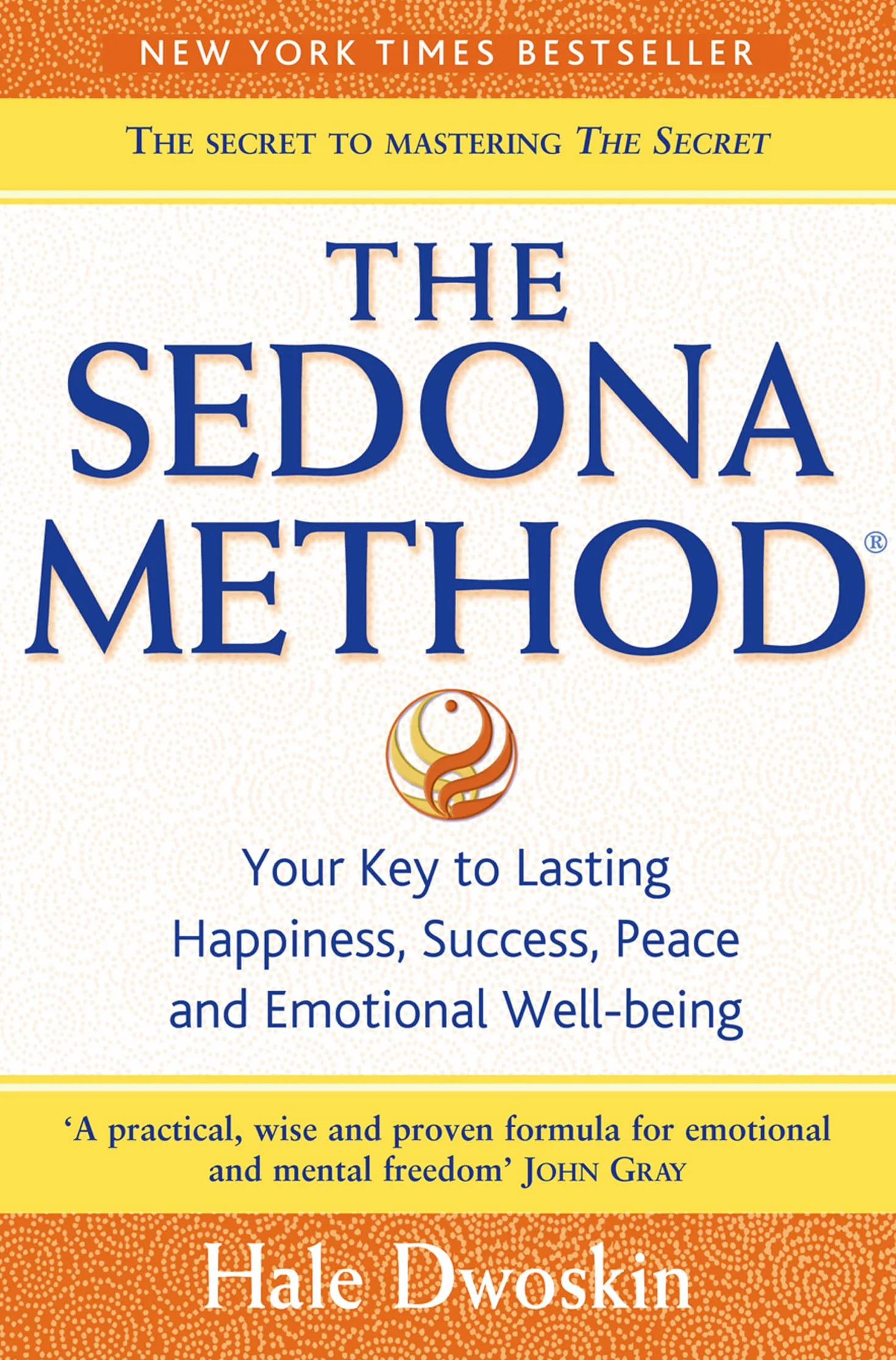 The Sedona Method: Your Key to Lasting Happiness, Success, Peace and Emotional Well-being