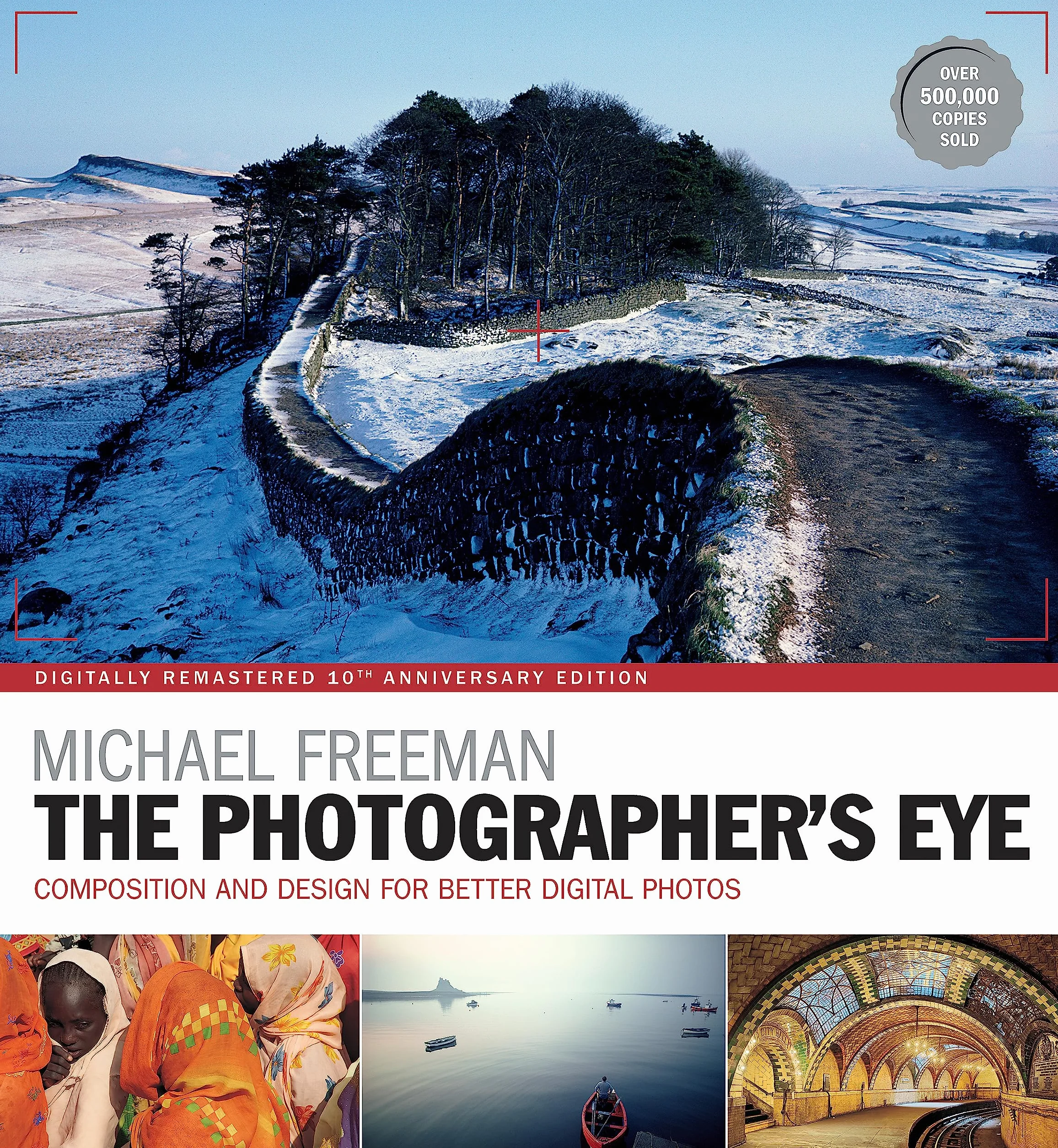 Michael Freeman The Photographer's Eye Remastered /anglais: Composition and Design for Better Digital Photographs