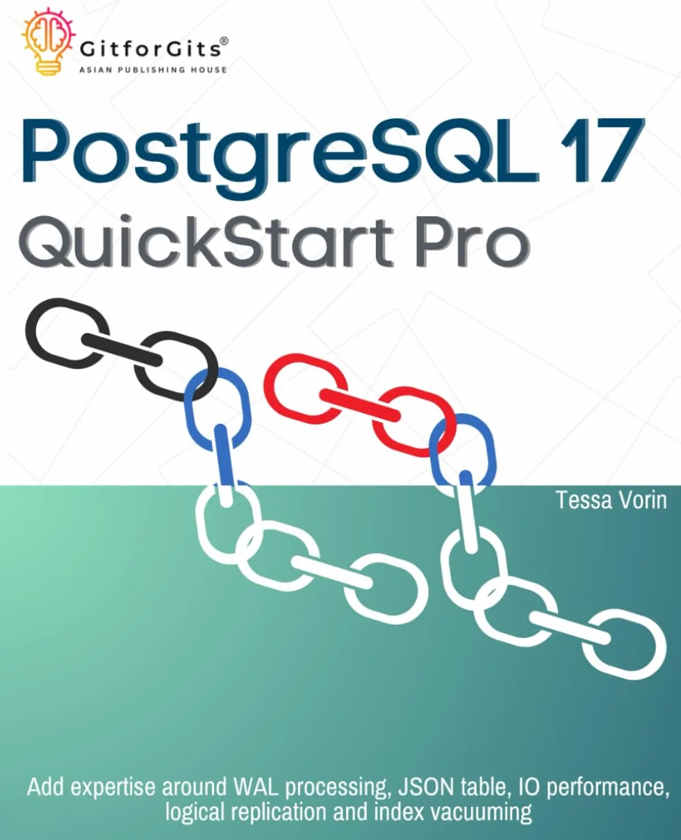 PostgreSQL 17 QuickStart Pro: Add expertise around WAL processing, JSON table, IO performance, logical replication and index vacuuming