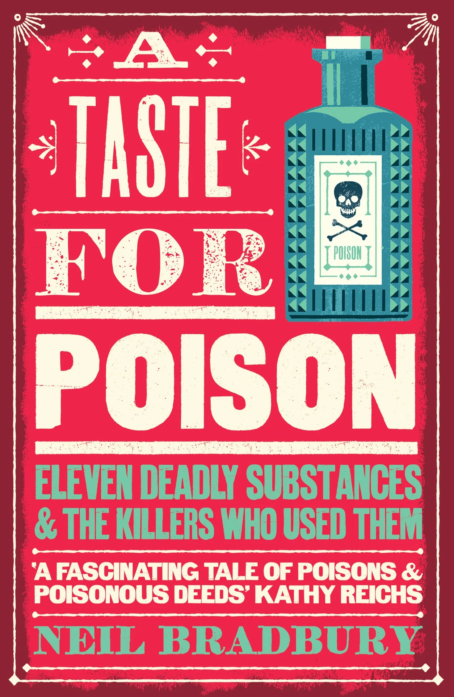 A Taste for Poison: 'A fascinating tale of poisons and poisonous deeds’ Kathy Reichs