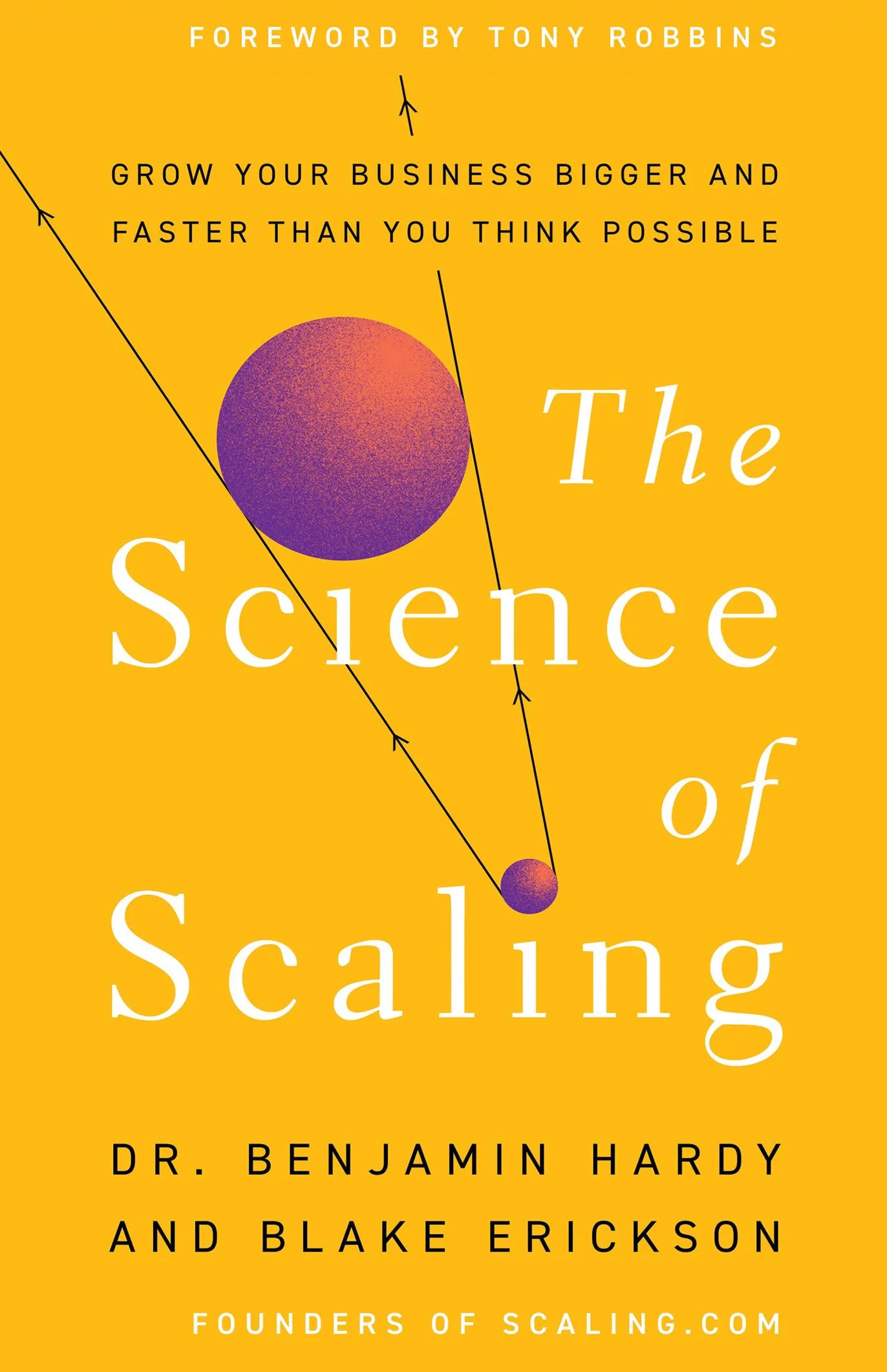 The Science of Scaling: Grow Your Business Bigger and Faster Than You Think Possible