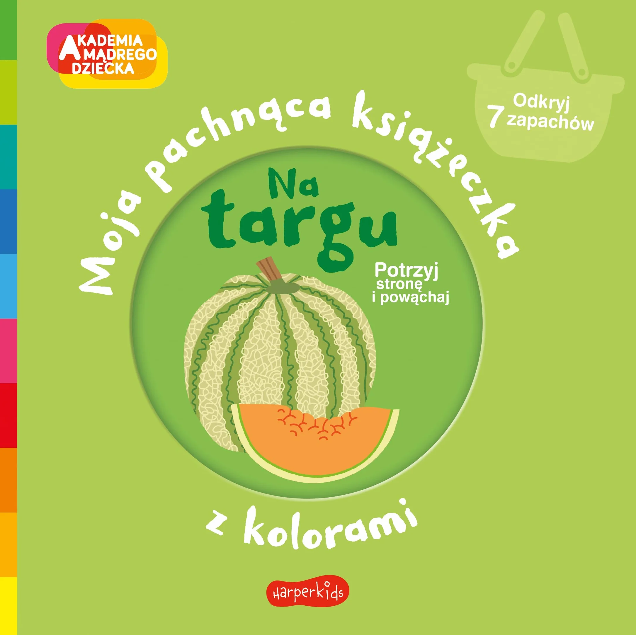 Na targu. Akademia mądrego dziecka. Moja pachnąca książeczka z kolorami