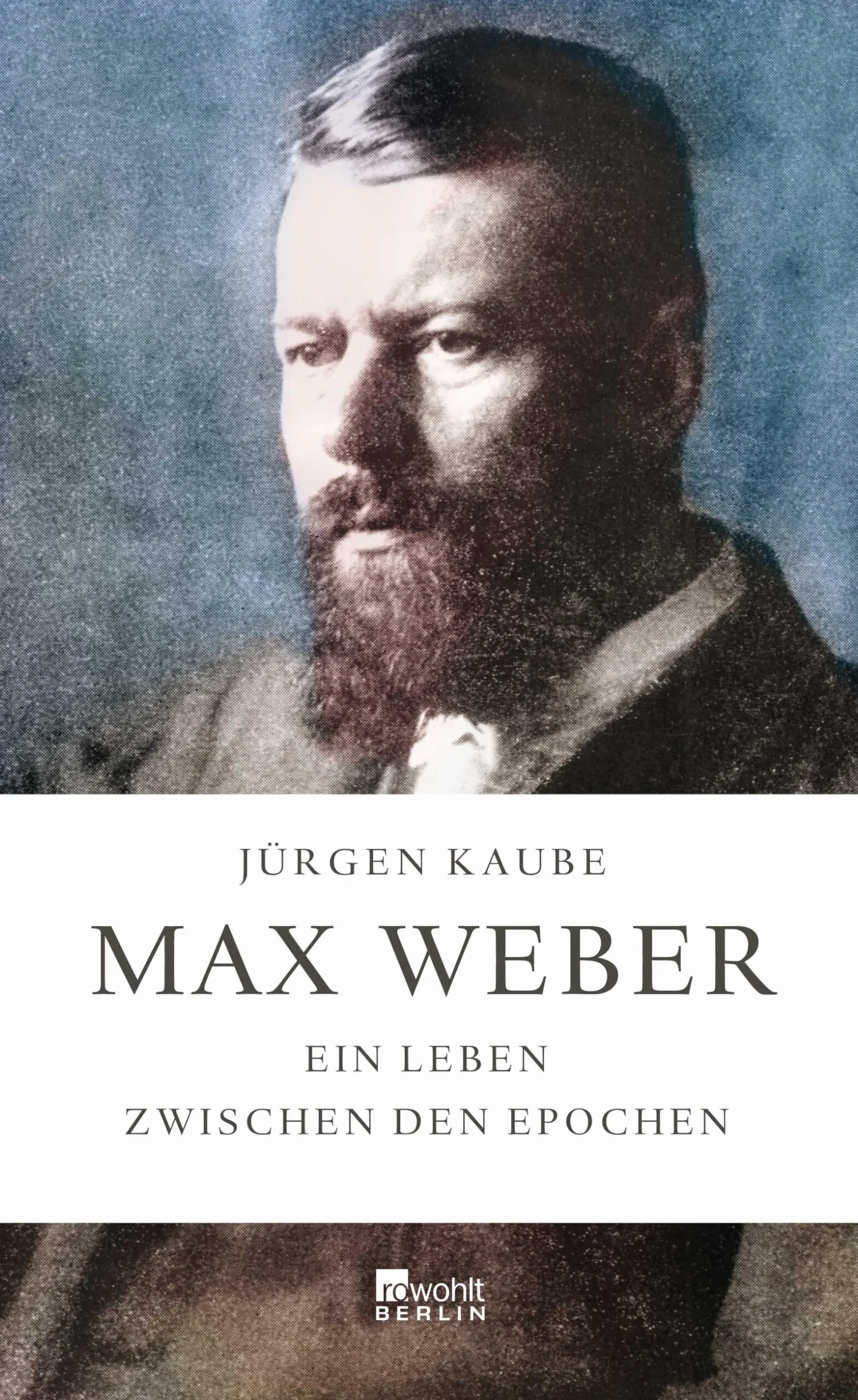 Max Weber: Ein Leben zwischen den Epochen