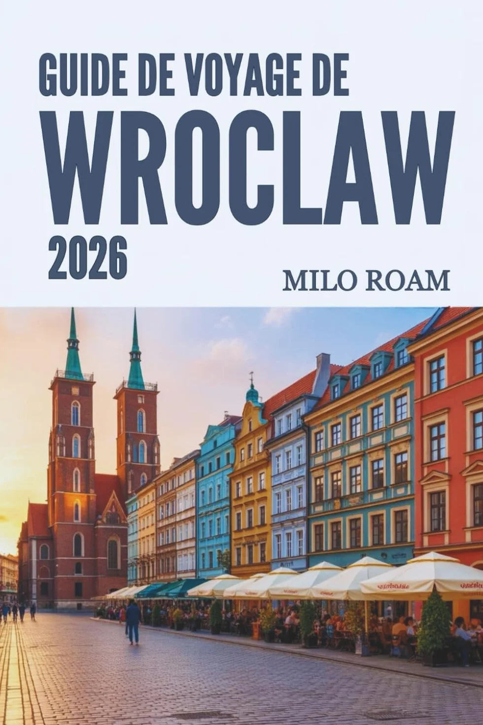 GUIDE DE VOYAGE DE WROCLAW 2026: Découvrez la Cité des Ponts, sa beauté intemporelle et son riche patrimoine.