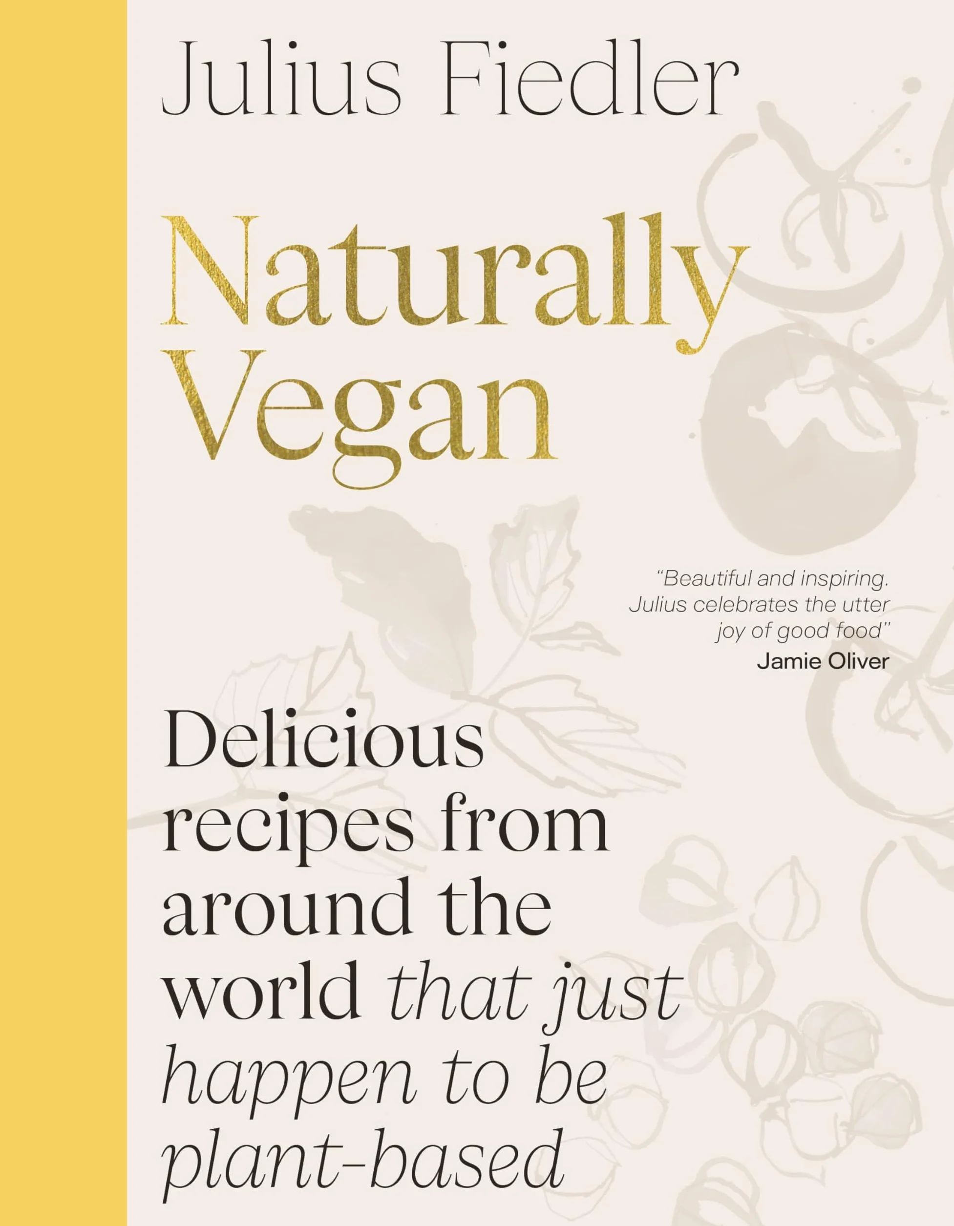 Naturally Vegan: Delicious Recipes from Around the World That Just Happen to Be Plant-based