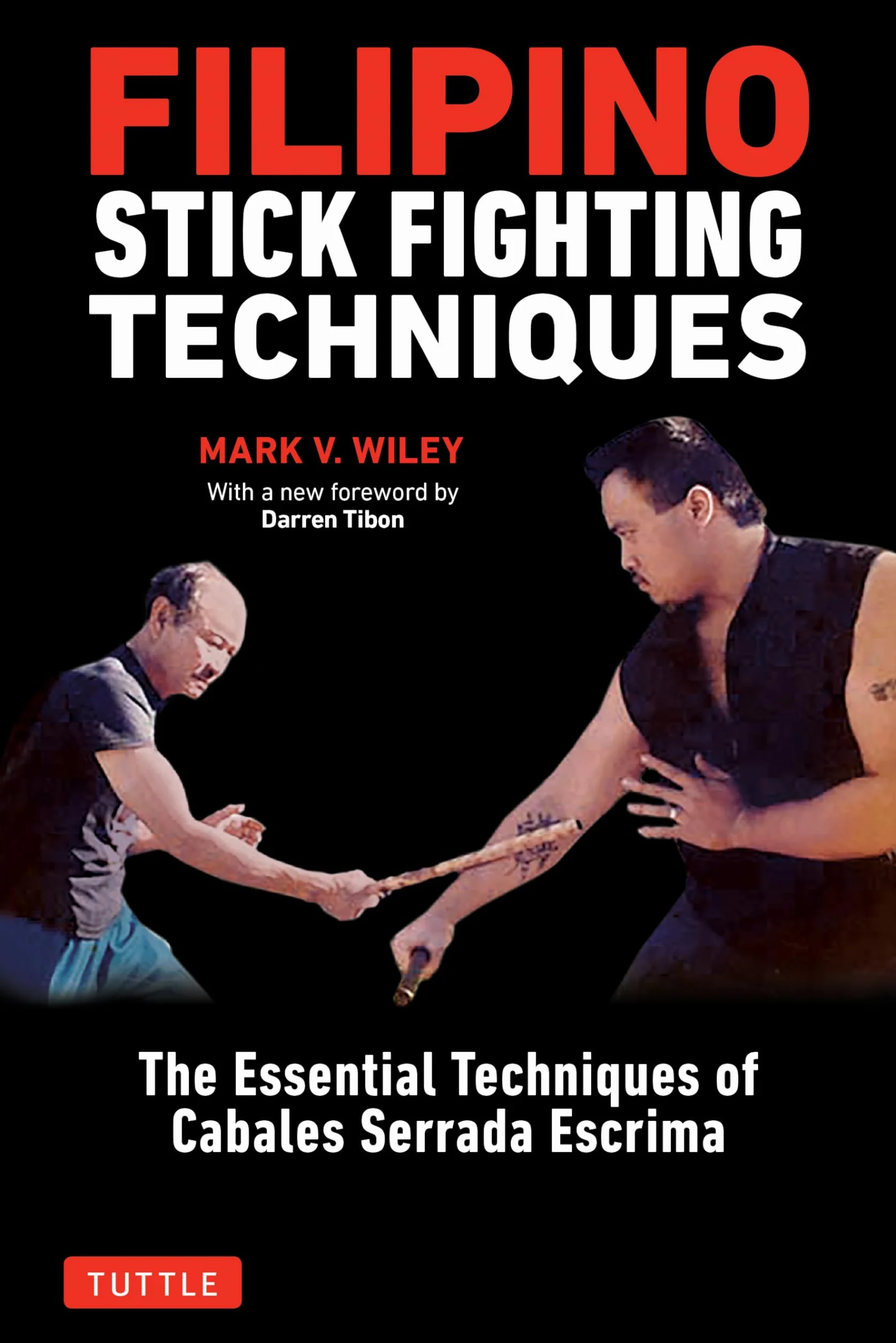 Filipino Stick Fighting Techniques: The Essential Techniques of Cabales Serrada Escrima