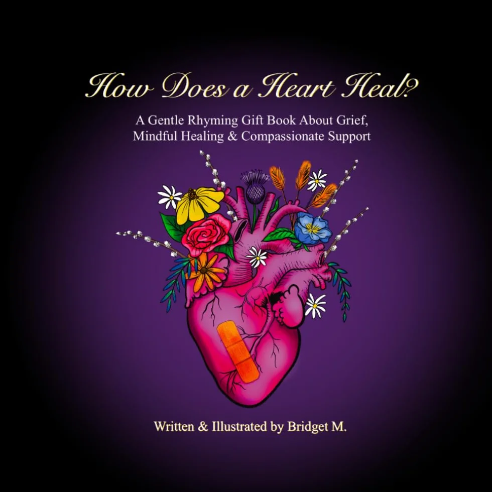 How Does a Heart Heal?: A Gentle Rhyming Gift Book About Grief, Mindful Healing, & Compassionate Support
