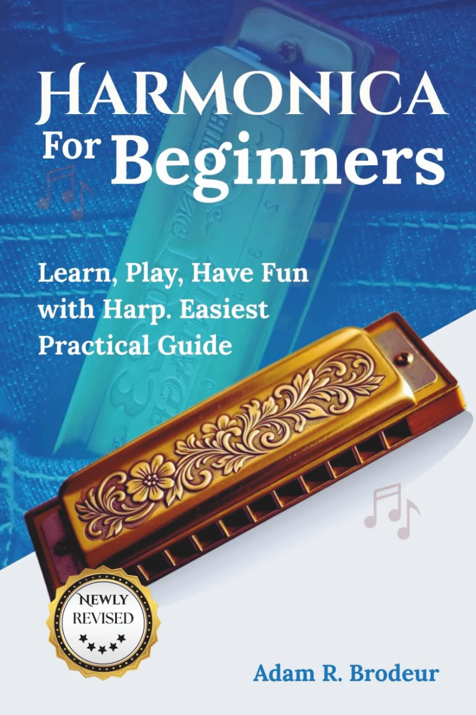 Harmonica For Beginners: Learn, Play, Have Fun with Harp. Easiest Practical Guide