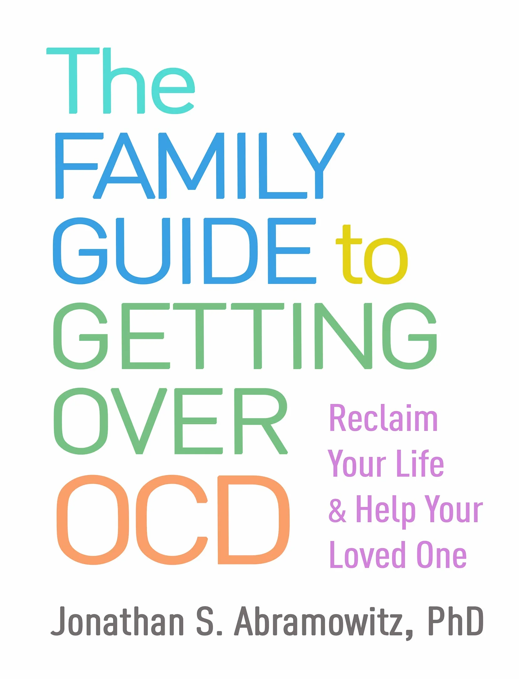 The Family Guide to Getting Over OCD: Reclaim Your Life and Help Your Loved One