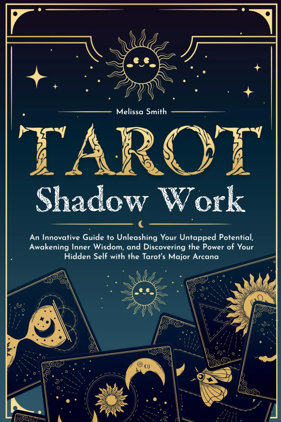 Tarot Shadow Work: An Innovative Guide to Unleashing Your Untapped Potential, Awakening Inner Wisdom, and Discovering the Power of Your Hidden Self with the Tarot's Major Arcana