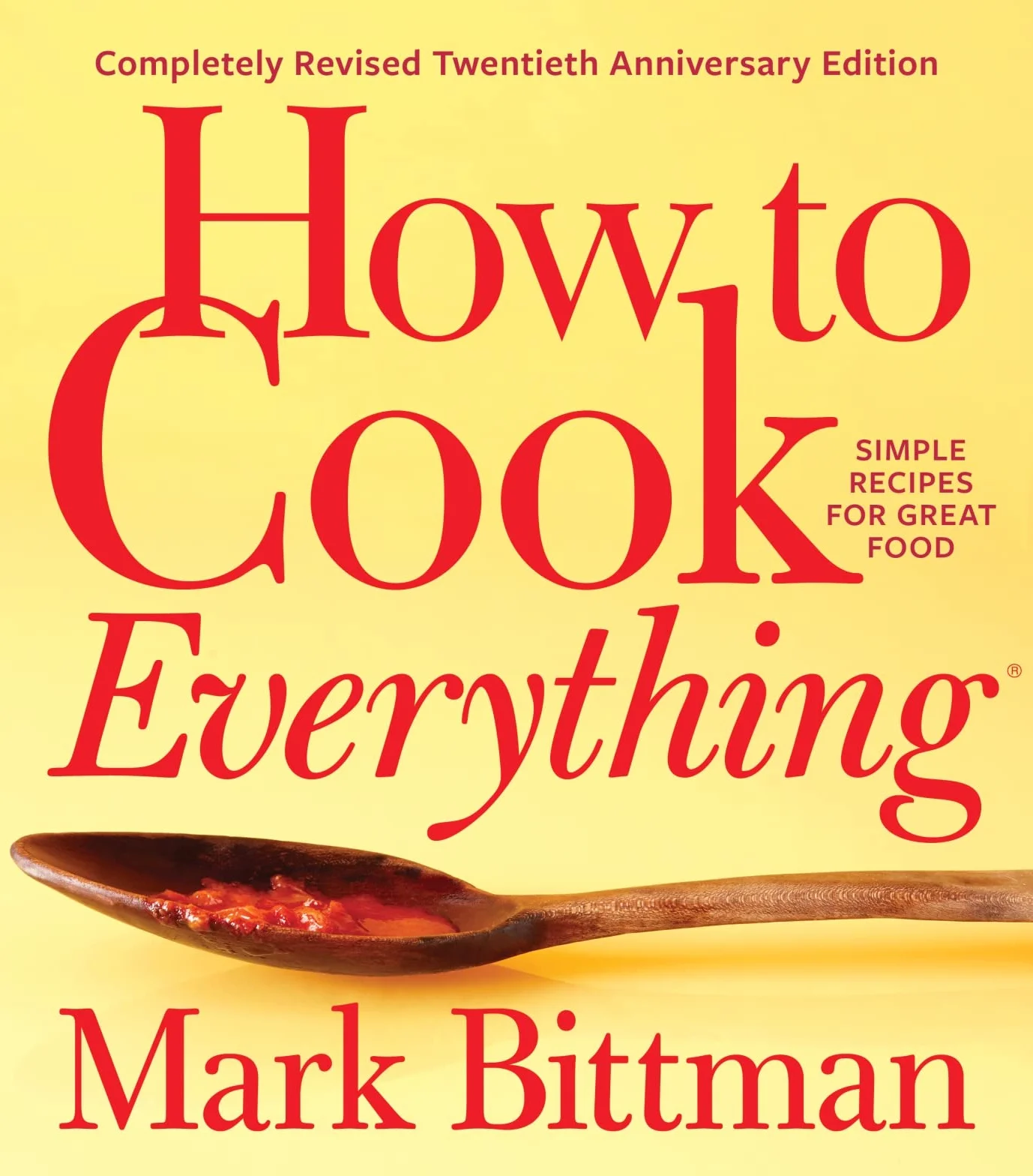 How to Cook Everything--Completely Revised Twentieth Anniversary Edition: Simple Recipes for Great Food: 1