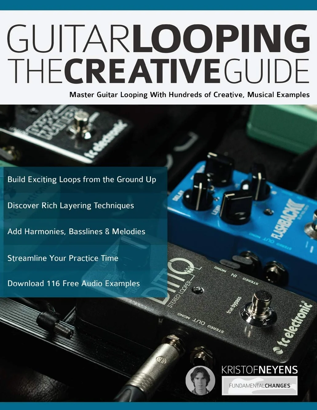 Guitar Looping The Creative Guide: Master Guitar Looping With Hundreds of Creative, Musical Examples