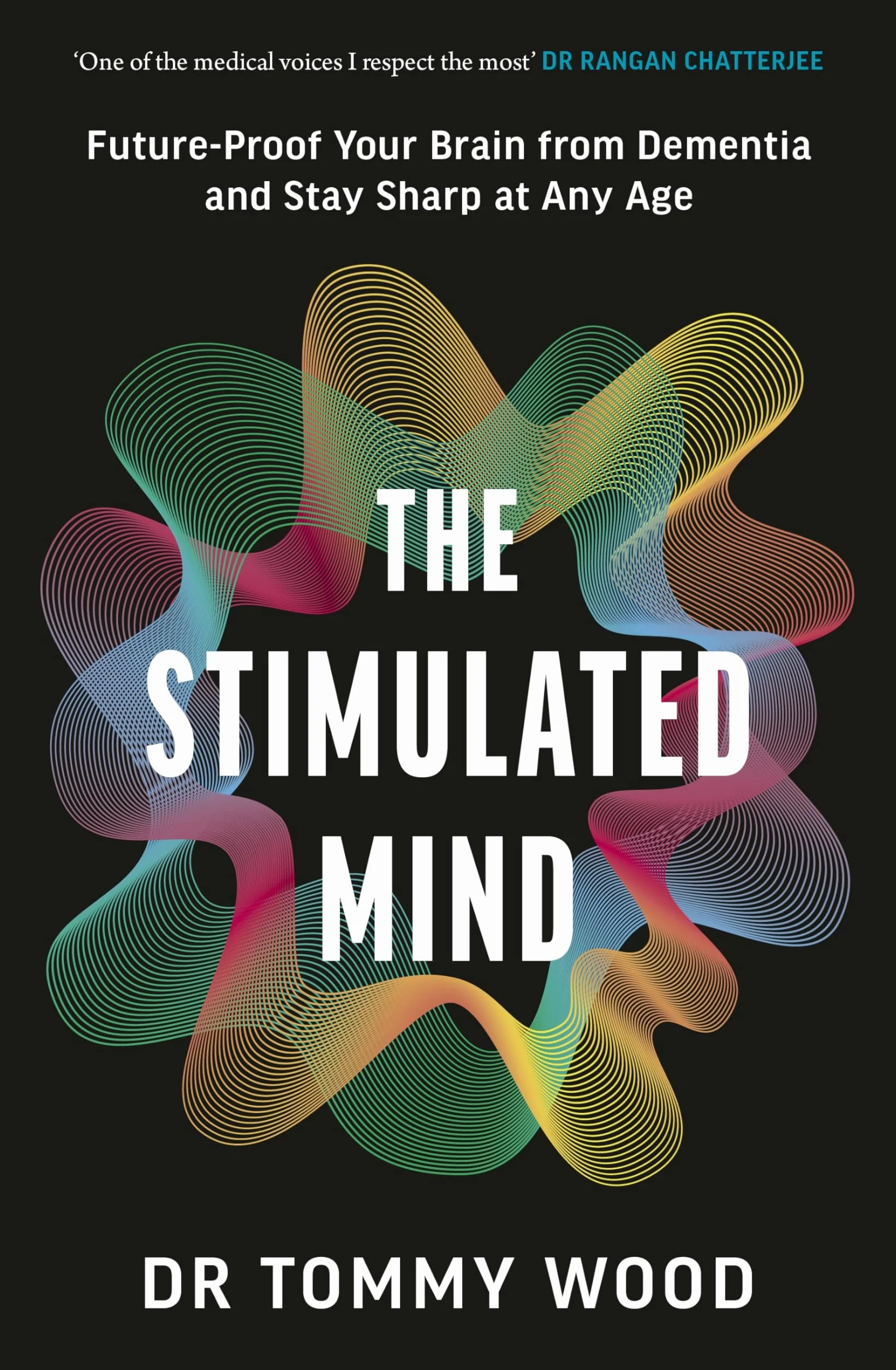 The Stimulated Mind: Future-Proof Your Brain from Dementia and Stay Sharp at Any Age