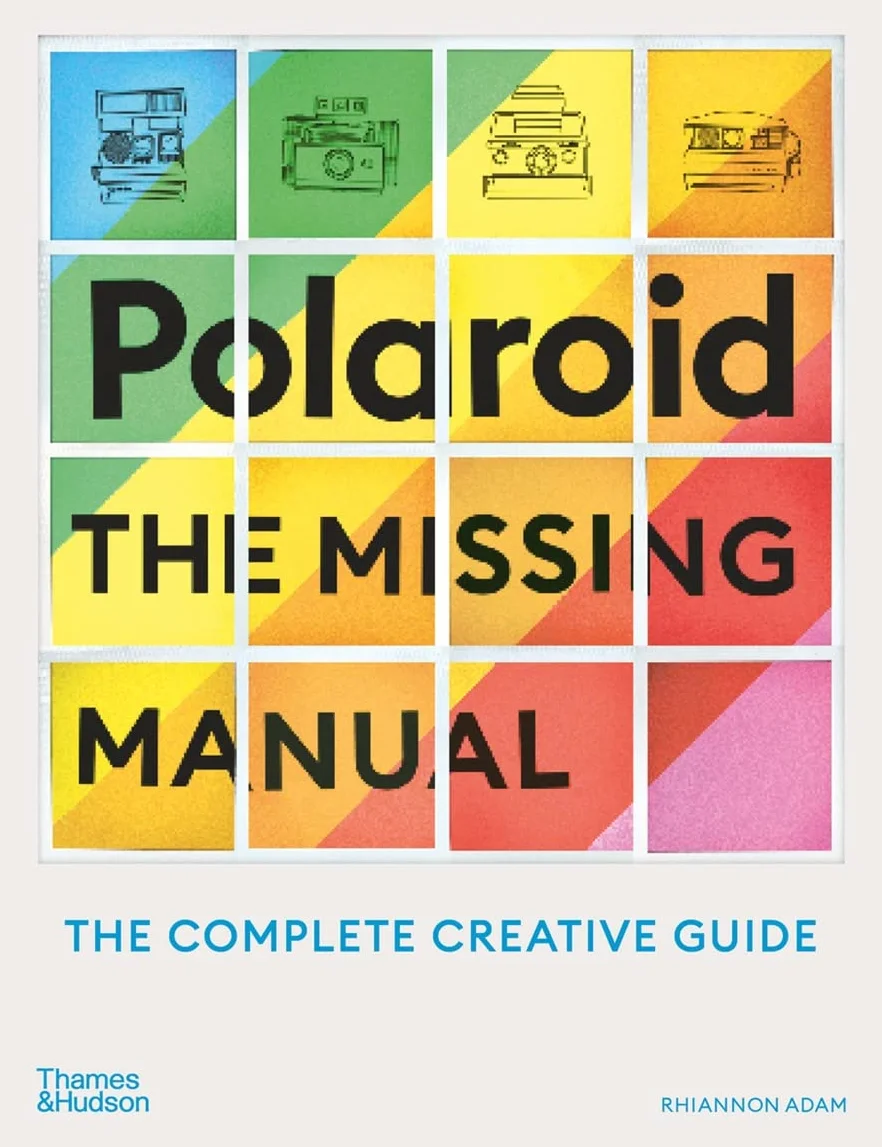 Polaroid: The Missing Manual: The Complete Guide to Experimental Instant Photography