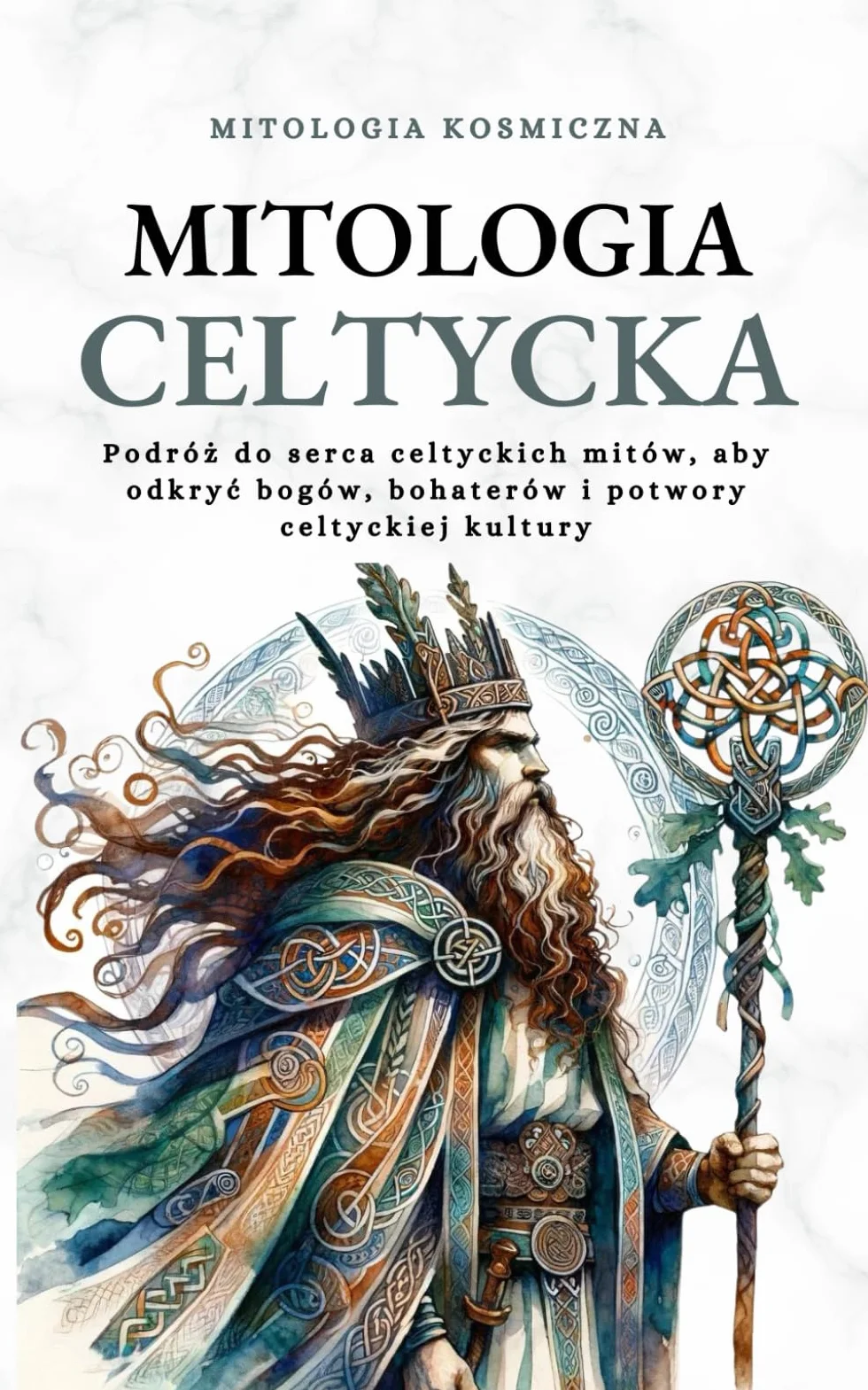 Mitologia Celtycka: Podróż do serca celtyckich mitów, aby odkryć bogów, bohaterów i potwory celtyckiej kultury