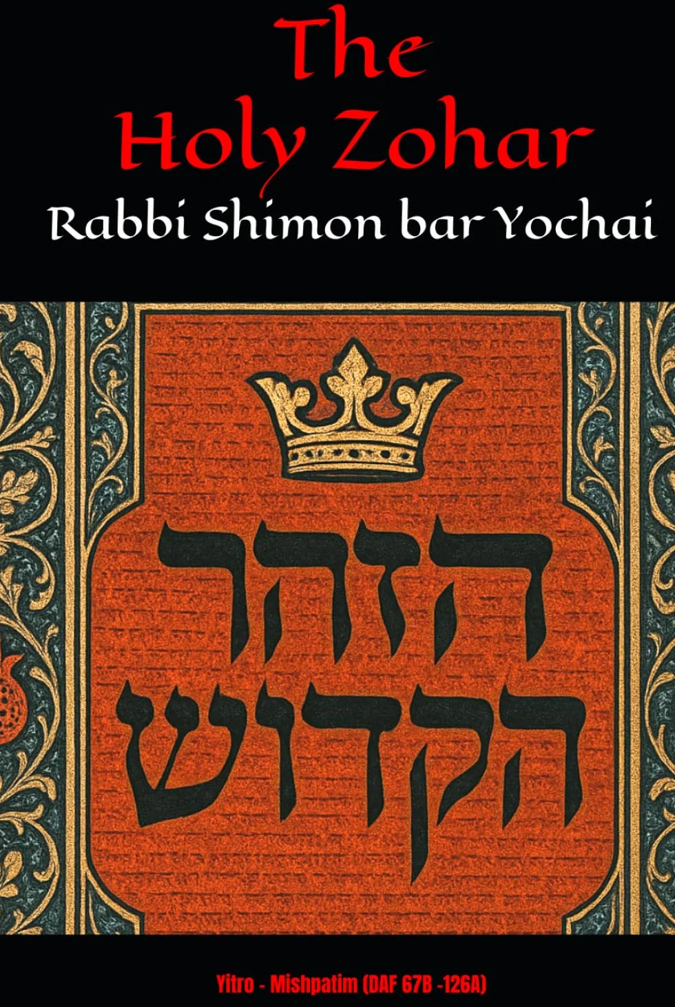 The Holy Zohar: The Molcho Edition - Yitro - Mishpatim (DAF 67B -126A) Book 6