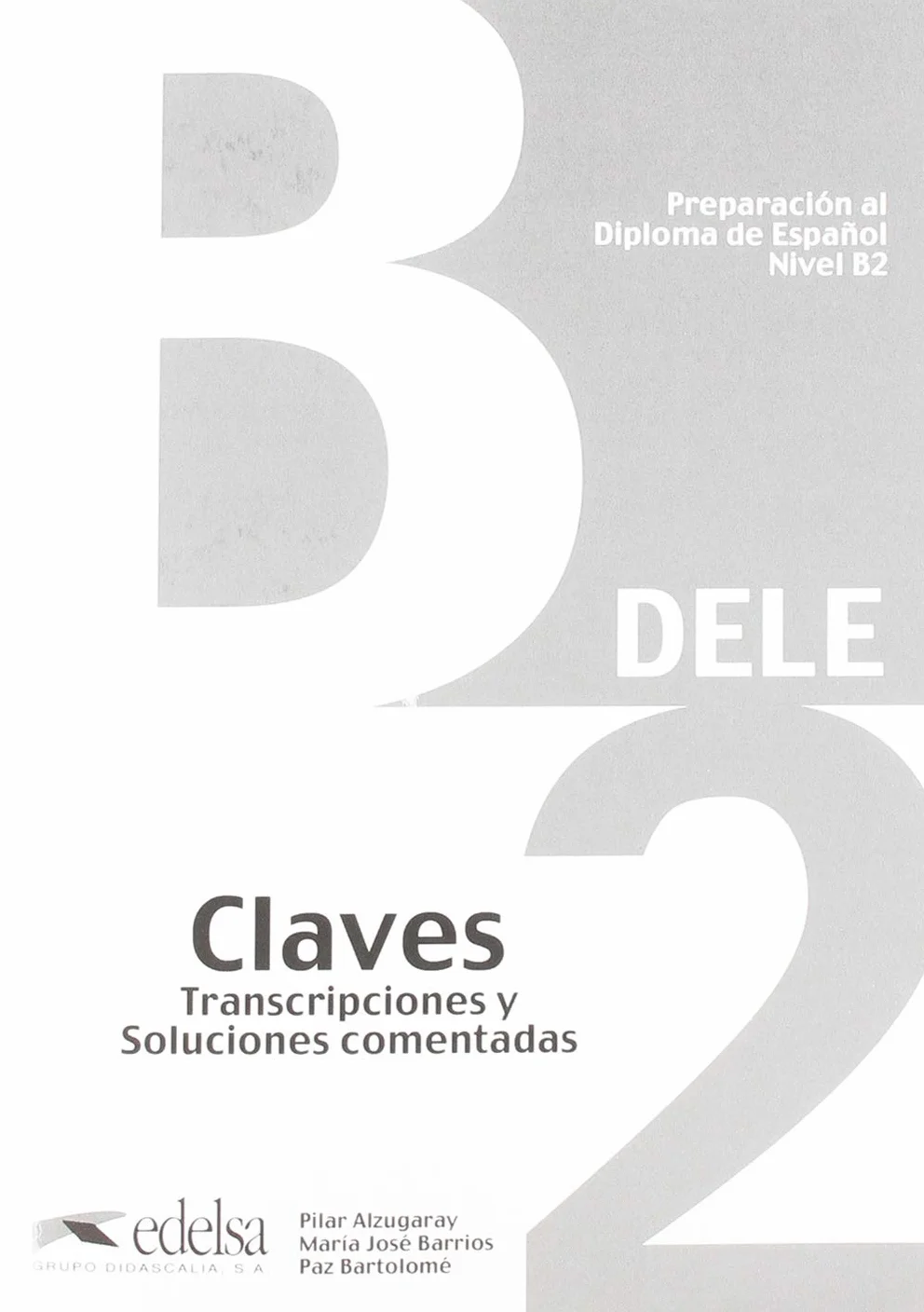 DELE B2: Pack en 2 volumes : Preparacion al diploma de espanol ; Claves, Transcriptiones y Soluciones comentadas