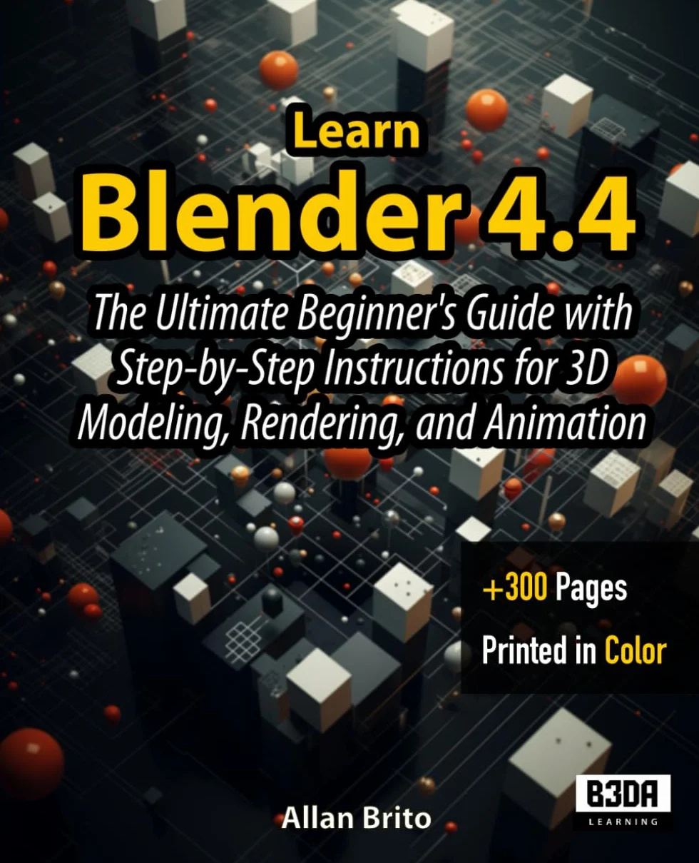 Learn Blender 4.4: The Ultimate Beginner's Guide with Step-by-Step Instructions for 3D Modeling, Rendering, and Animation