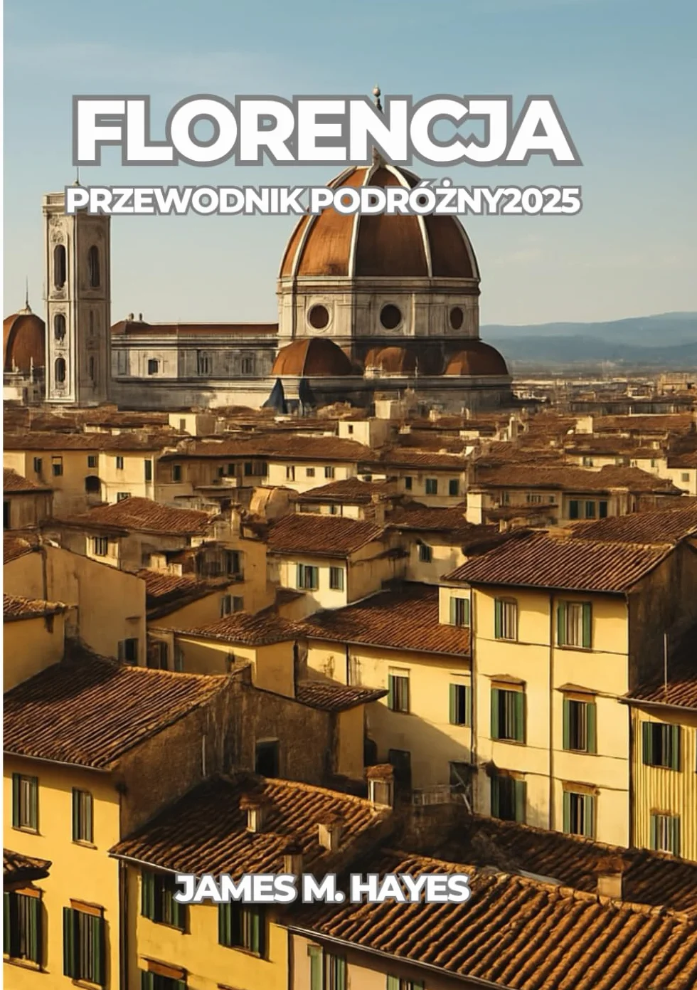 FLORENCJA PRZEWODNIK PODRÓŻNY 2025