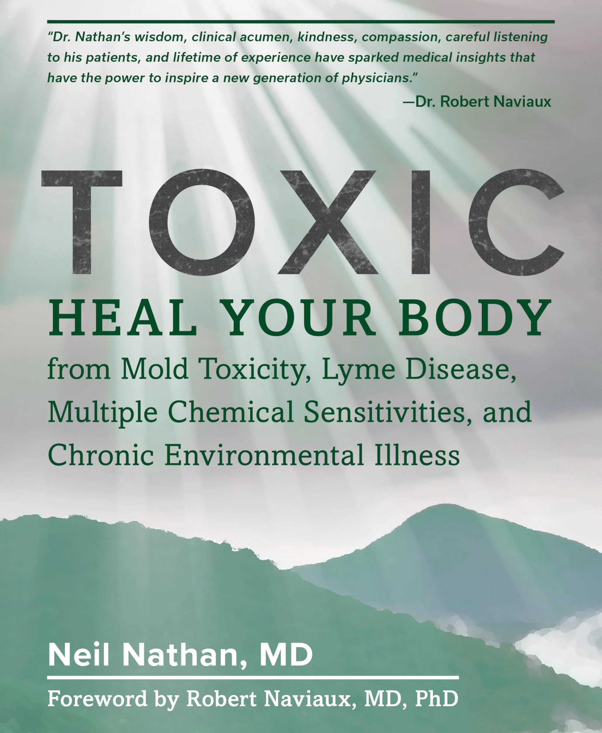 Toxic: Heal Your Body from Mold Toxicity, Lyme Disease, Multiple Chemical Sensitivities , and Chronic Environmental Illness