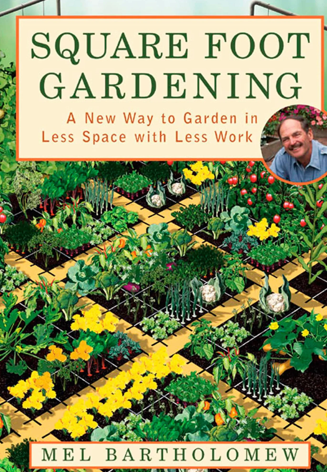 Square Foot Gardening: A New Way to Garden in Less Space with Less Work