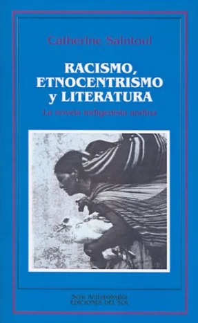Racismo, Etnocentrismo y Literatura: La Novela Indigenista Andina