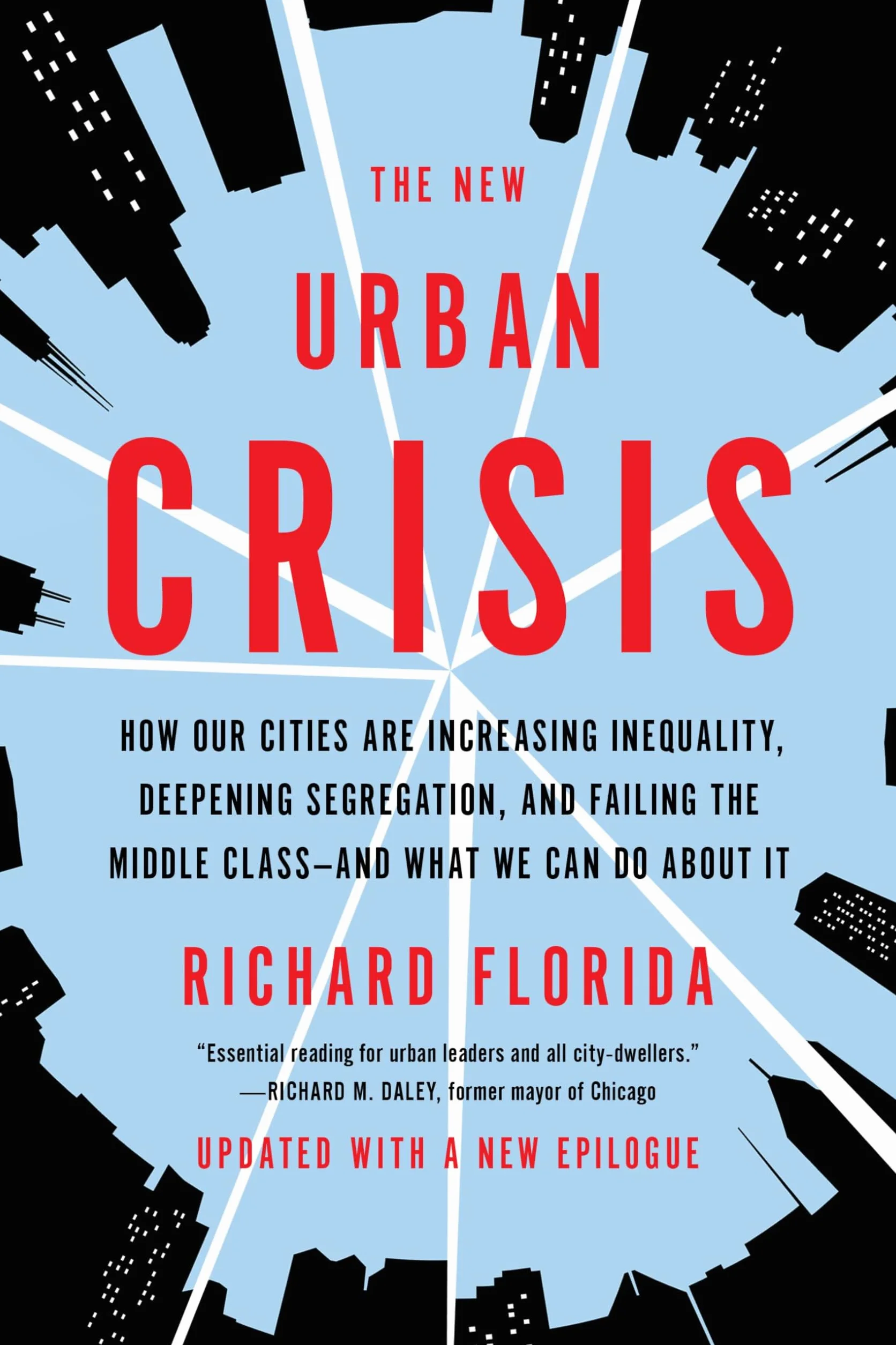 The New Urban Crisis: How Our Cities Are Increasing Inequality, Deepening Segregation, and Failing the Middle Class-And What We Can Do about It