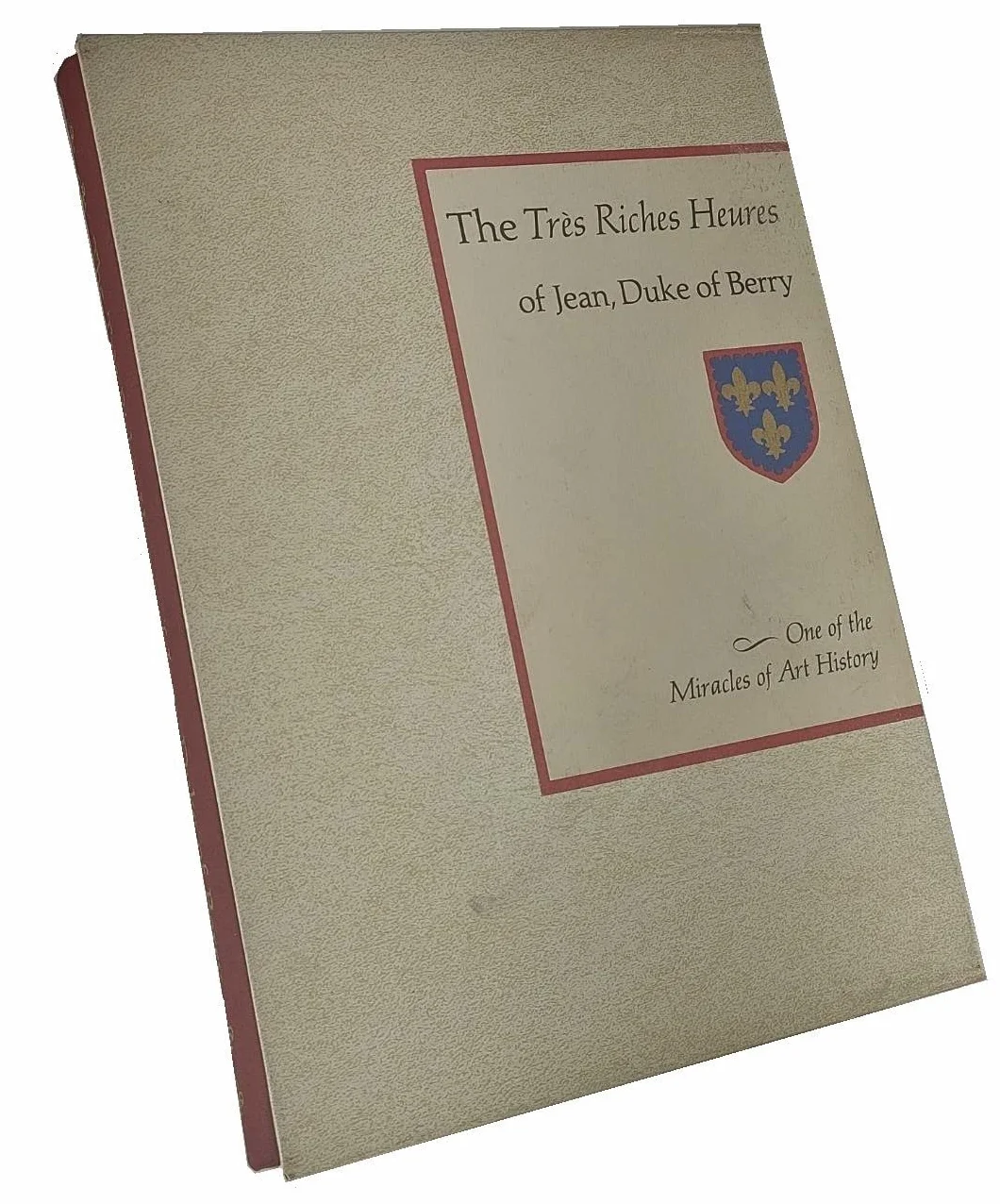 The Tres Riches Heures of Jean Duke of Berry /anglais: One of the Miracles of Art History