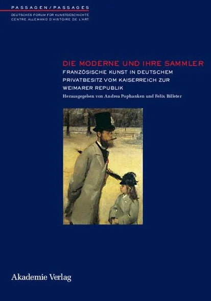 Die moderne und ihre sammler: franzosische kunst in deutschem privatb esitz vom kaiserreich zur weim: 3