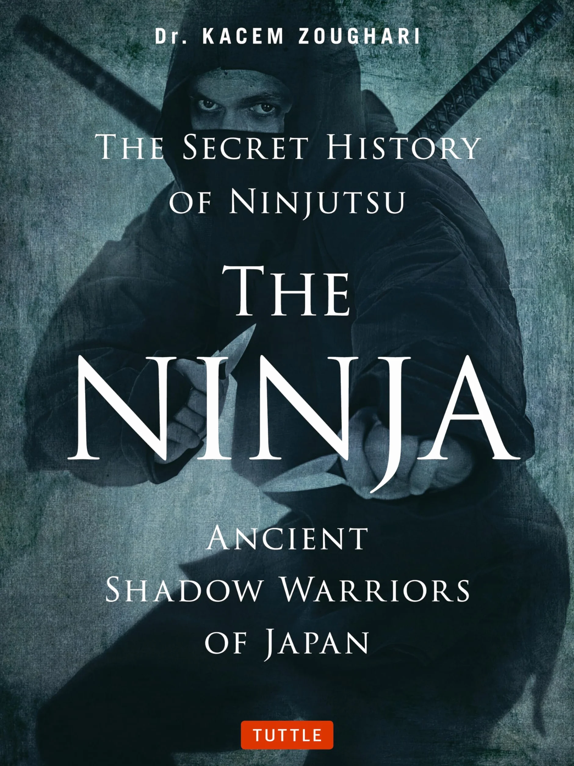 The Ninja, the Secret History of Ninjutsu: Ancient Shadow Warriors of Japan