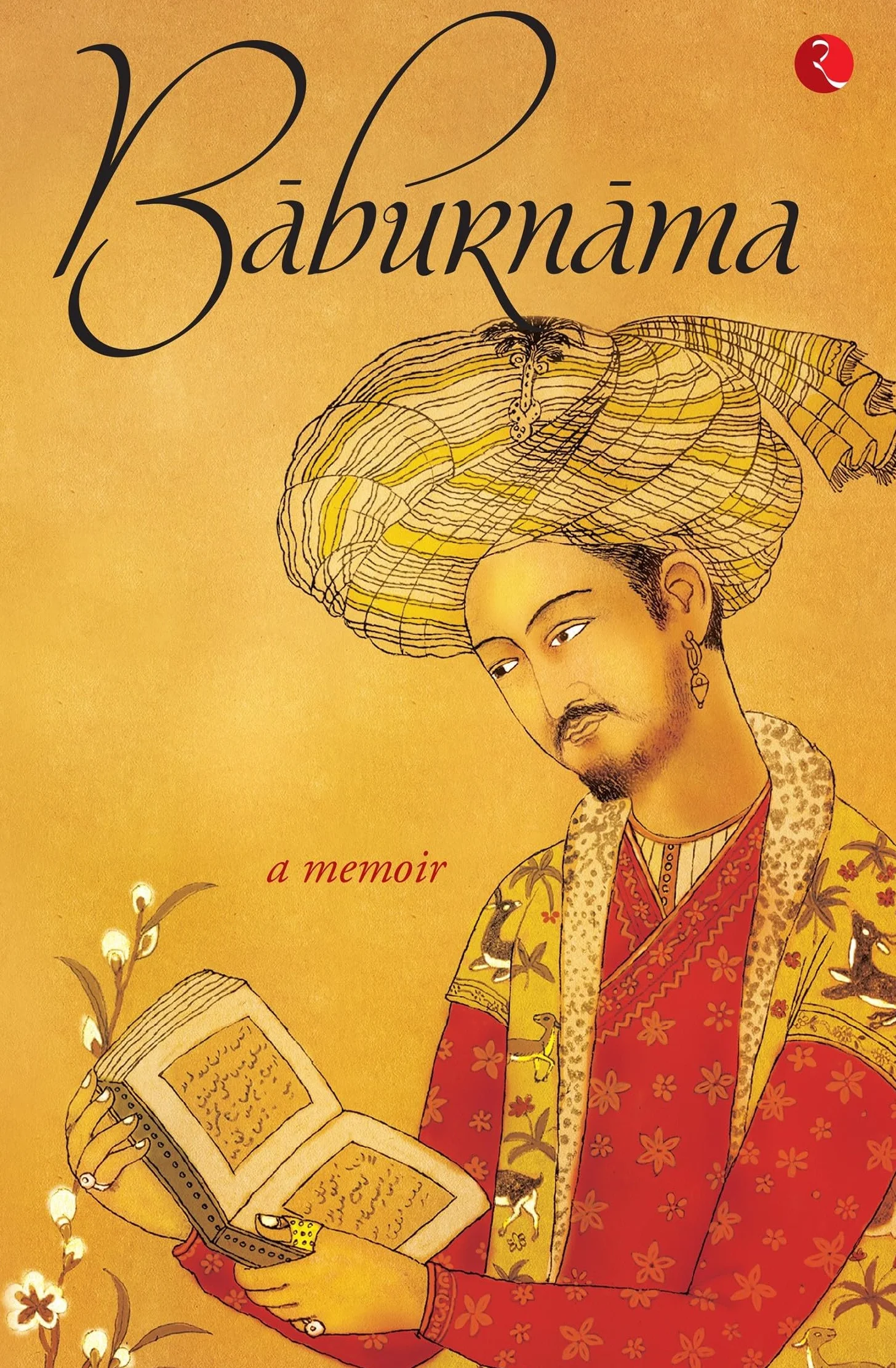 Baburnama: Zahiruas Din Muhammad Babur Padshah Ghazi