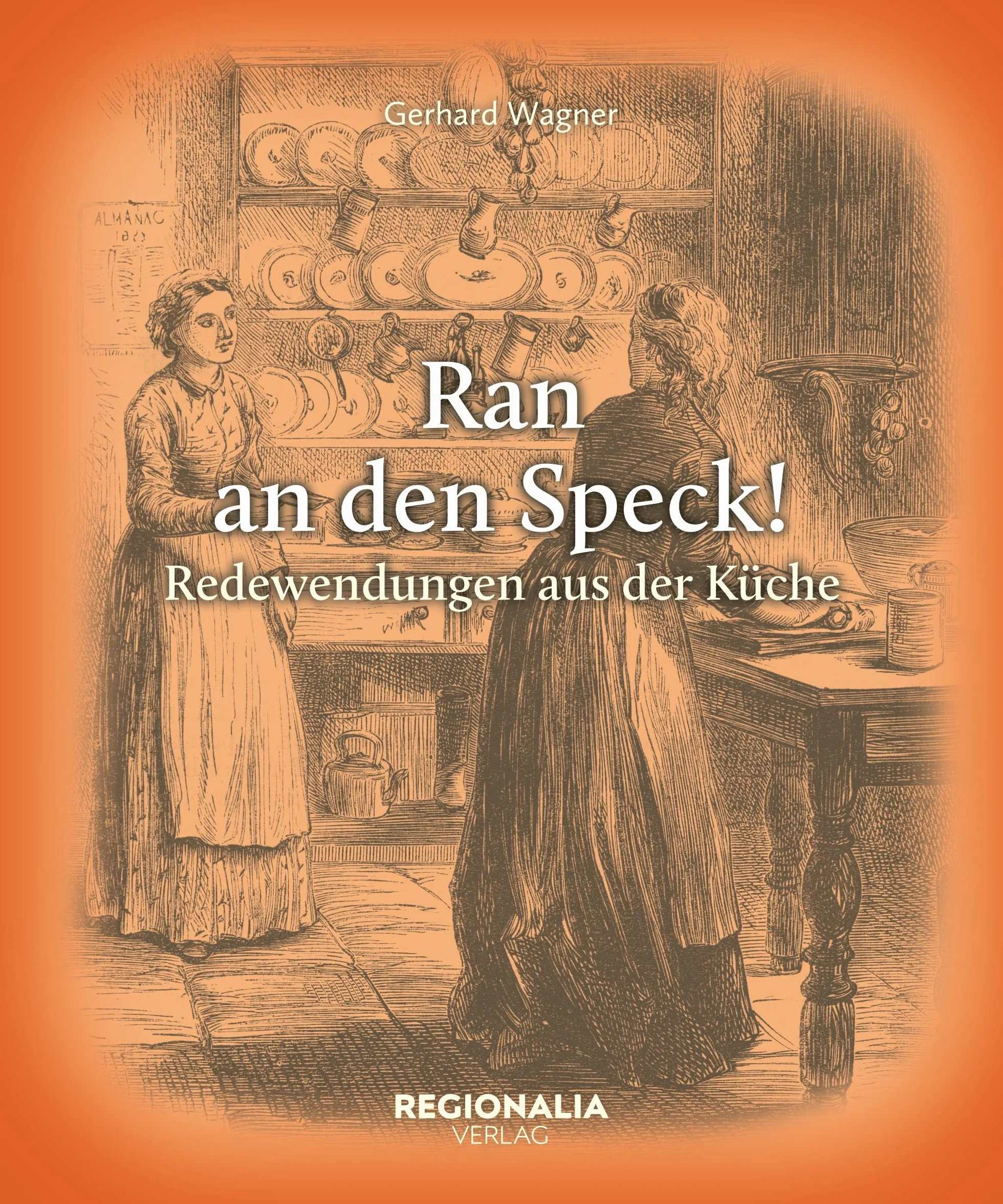 Ran an den Speck!: Redewendungen aus der Küche
