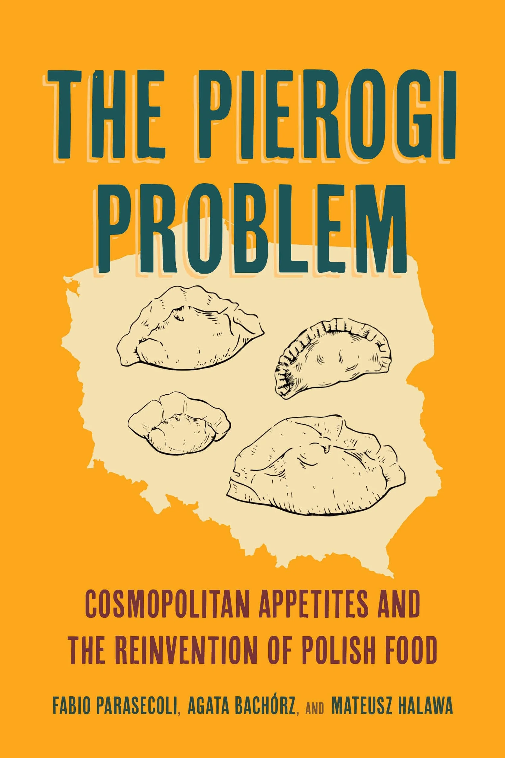The Pierogi Problem: Cosmopolitan Appetites and the Reinvention of Polish Food Volume 86