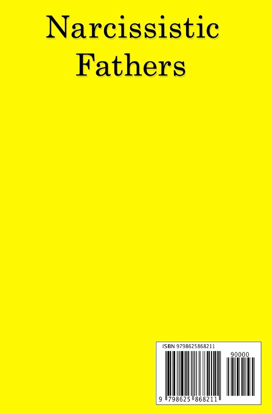 Narcissistic Fathers: The Problem with being the Son or Daughter of a Narcissistic Parent, and how to fix it. A Guide for Healing and Recovering After Hidden Abuse
