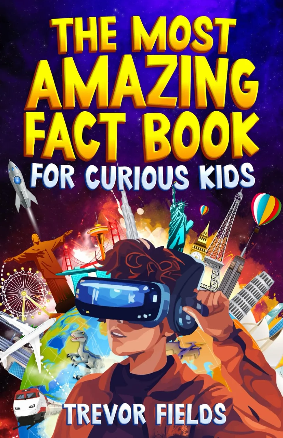 The Most Amazing Fact Book for Curious Kids: 1200+ Fun and Interesting Facts from History, Science, Sports, Animals and More!