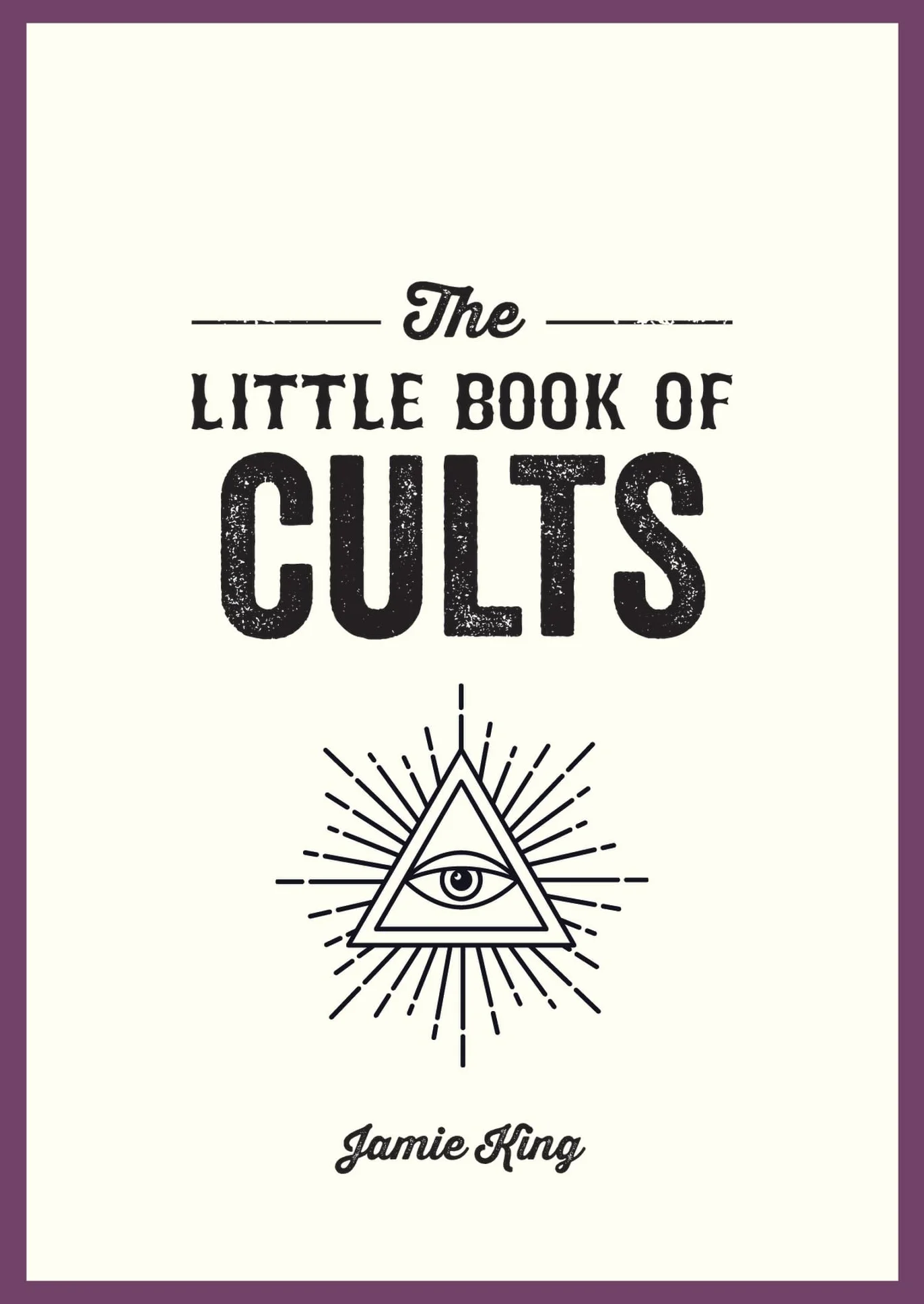 The Little Book of Cults: A Pocket Guide to the World's Most Notorious Cults