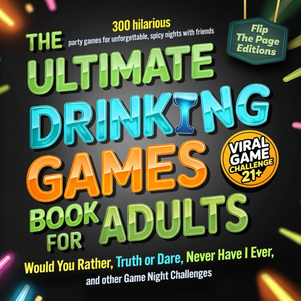 The Ultimate Drinking Games for Adults – Would You Rather, Truth or Dare, Never Have I Ever, and other Game Night Challenges: 300 hilarious party games for unforgettable, spicy nights with friends