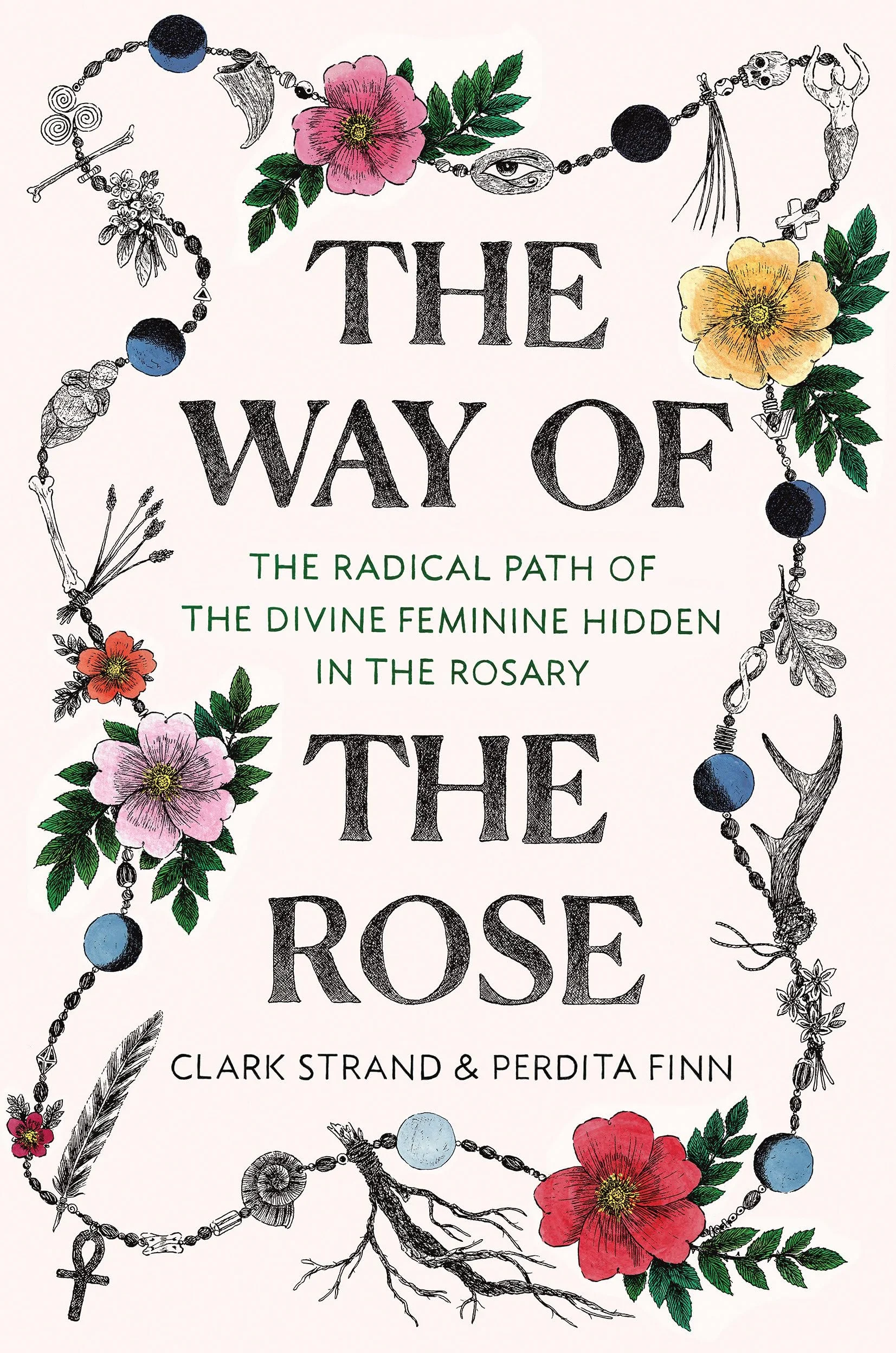 The Way of the Rose: The Radical Path of the Divine Feminine Hidden in the Rosary