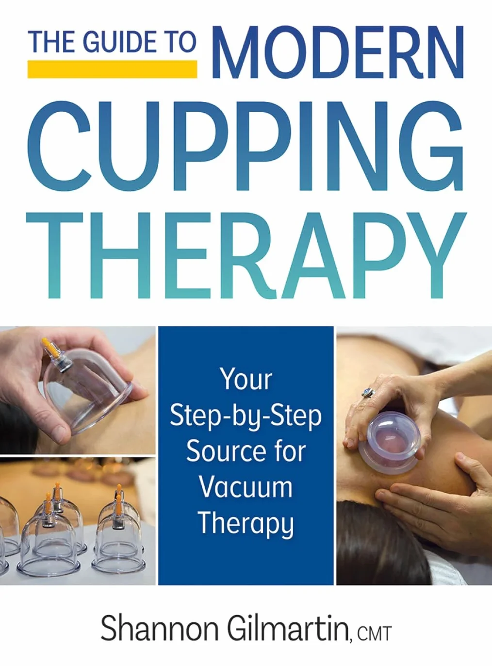 The Guide to Modern Cupping Therapy: Your Step-By-Step Source for Vacuum Therapy