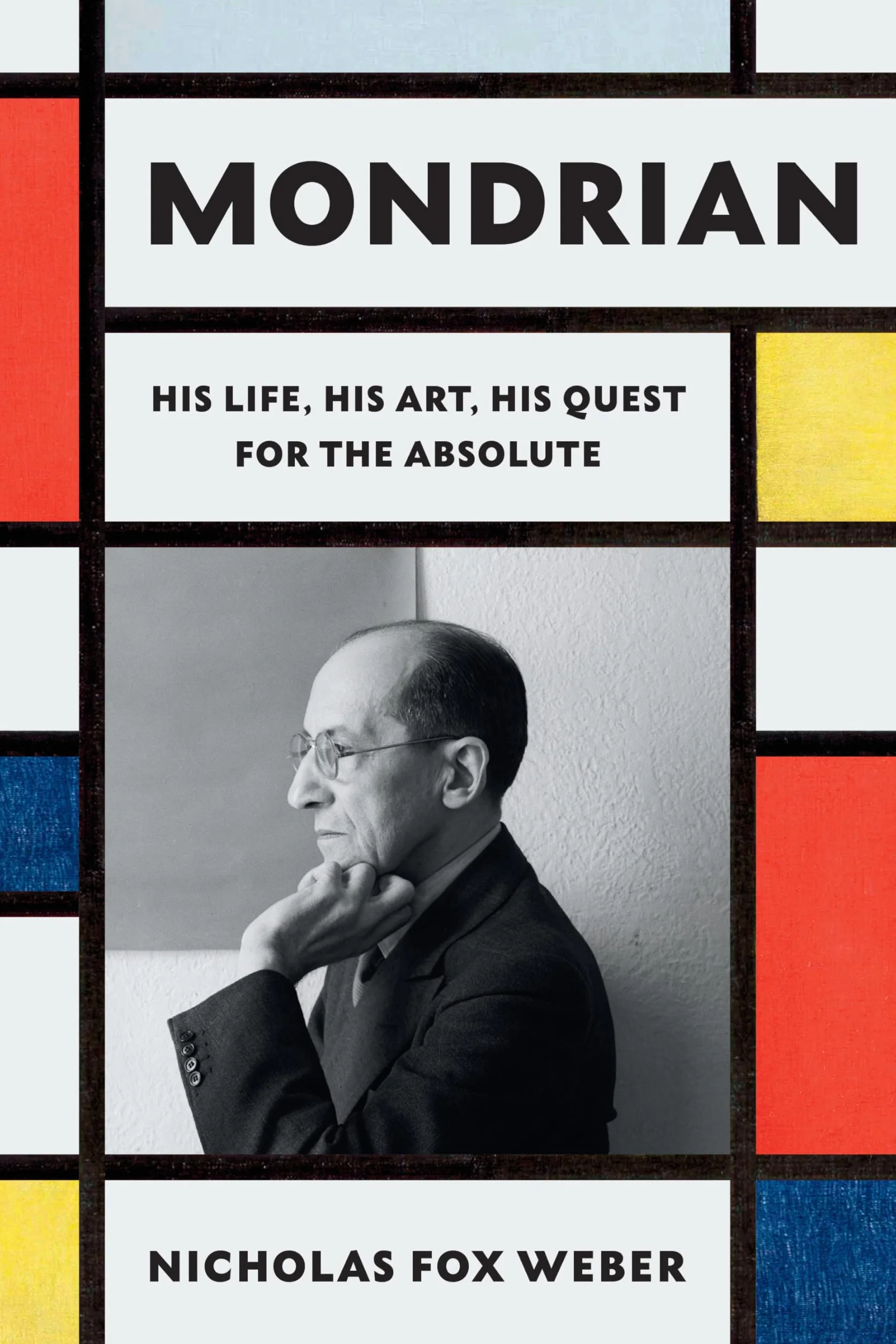 Mondrian: His Life, His Art, His Quest for the Absolute