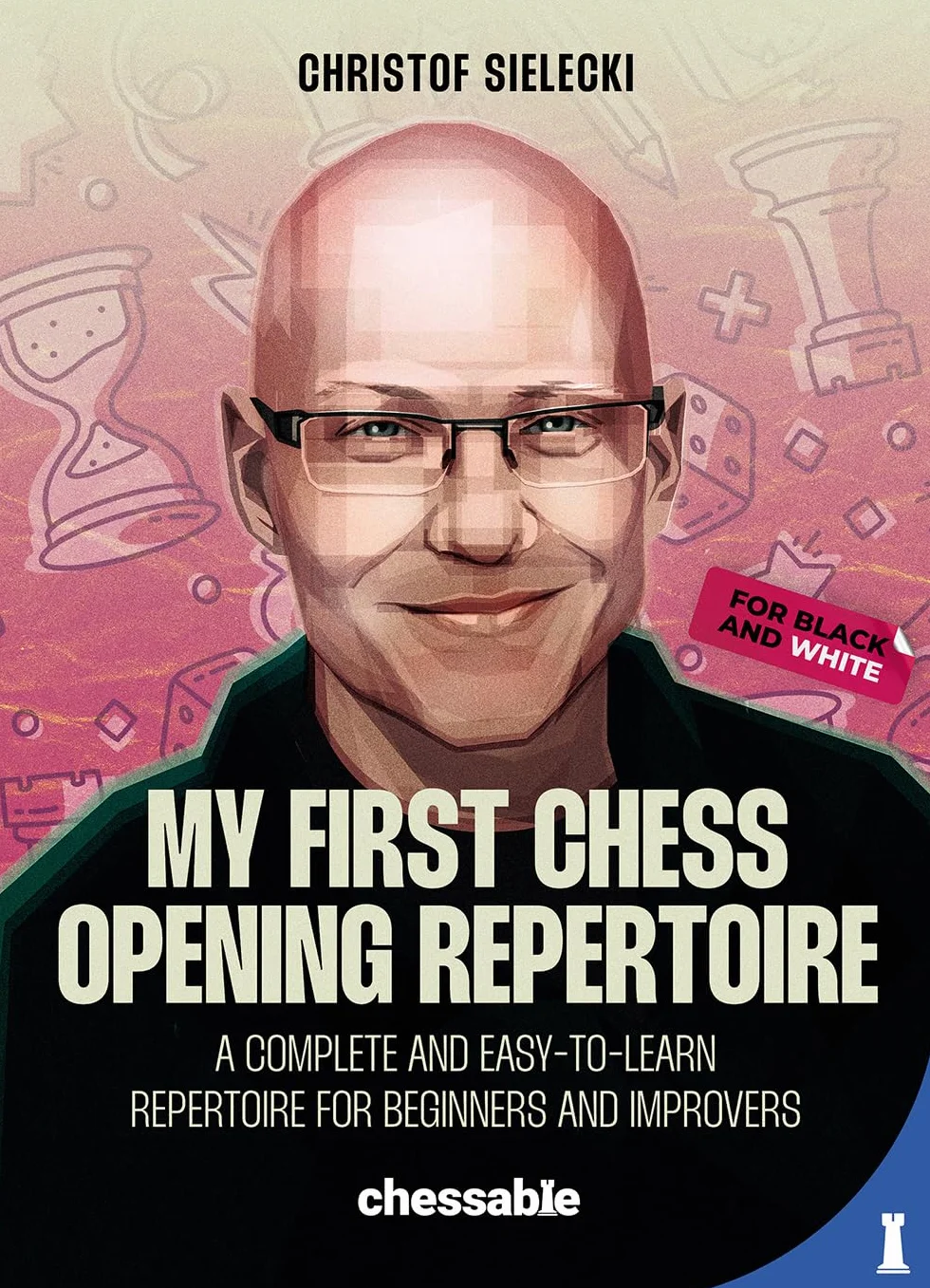 My First Chess Opening Repertoire for Black and White: A Complete and Easy-To-Learn Guide for Beginners and Improvers