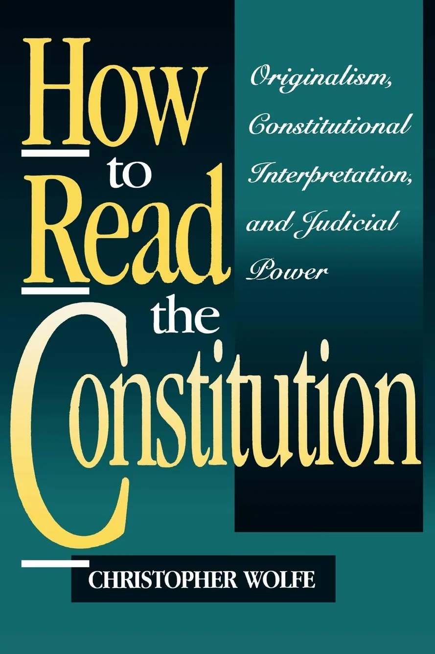 How to Read the Constitution: Originalism, Constitutional Interpretation, and Judicial Power