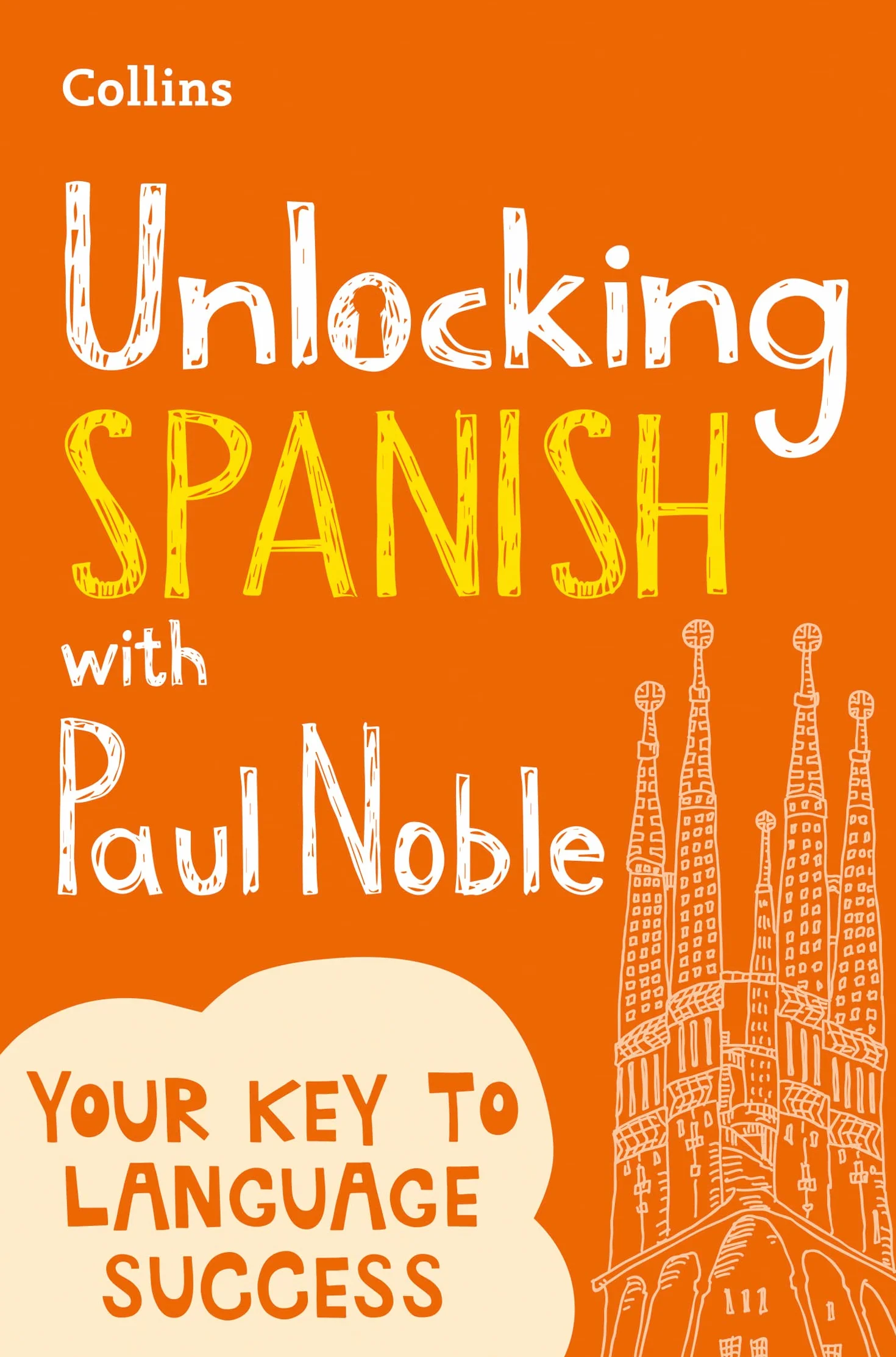 Unlocking Spanish with Paul Noble: Your key to language success with the bestselling language coach