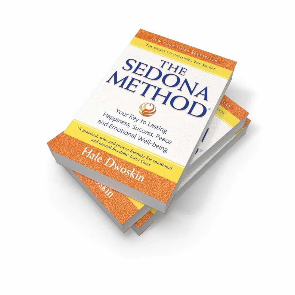 The Sedona Method: Your Key to Lasting Happiness, Success, Peace and Emotional Well-being