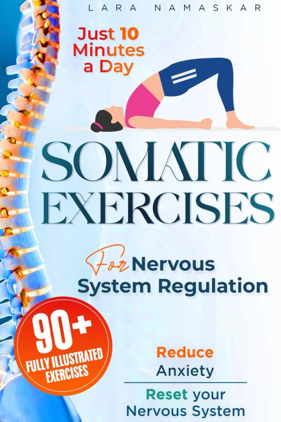 Somatic Exercises for Nervous System Regulation: 90+ Simple Techniques to Release Trauma, Reduce Tension, and Alleviate Anxiety and Stress in Just 10 Minutes a Day
