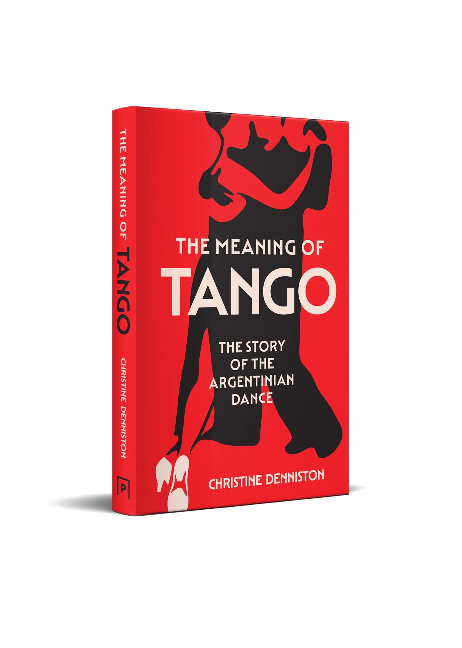 The Meaning Of Tango: The captivating story of the Argentinian dance – a history of politics and passion